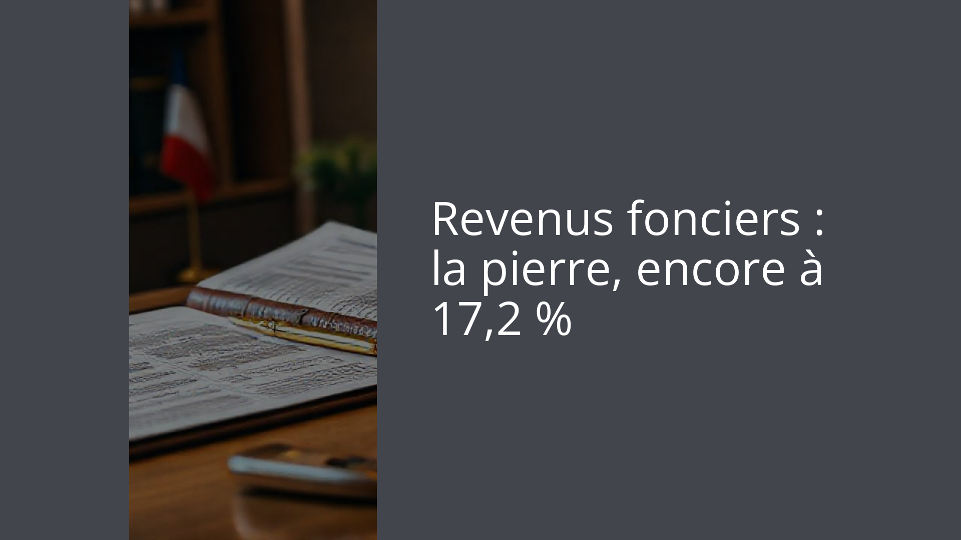 Revenus fonciers : la pierre, encore à 17,2 %
