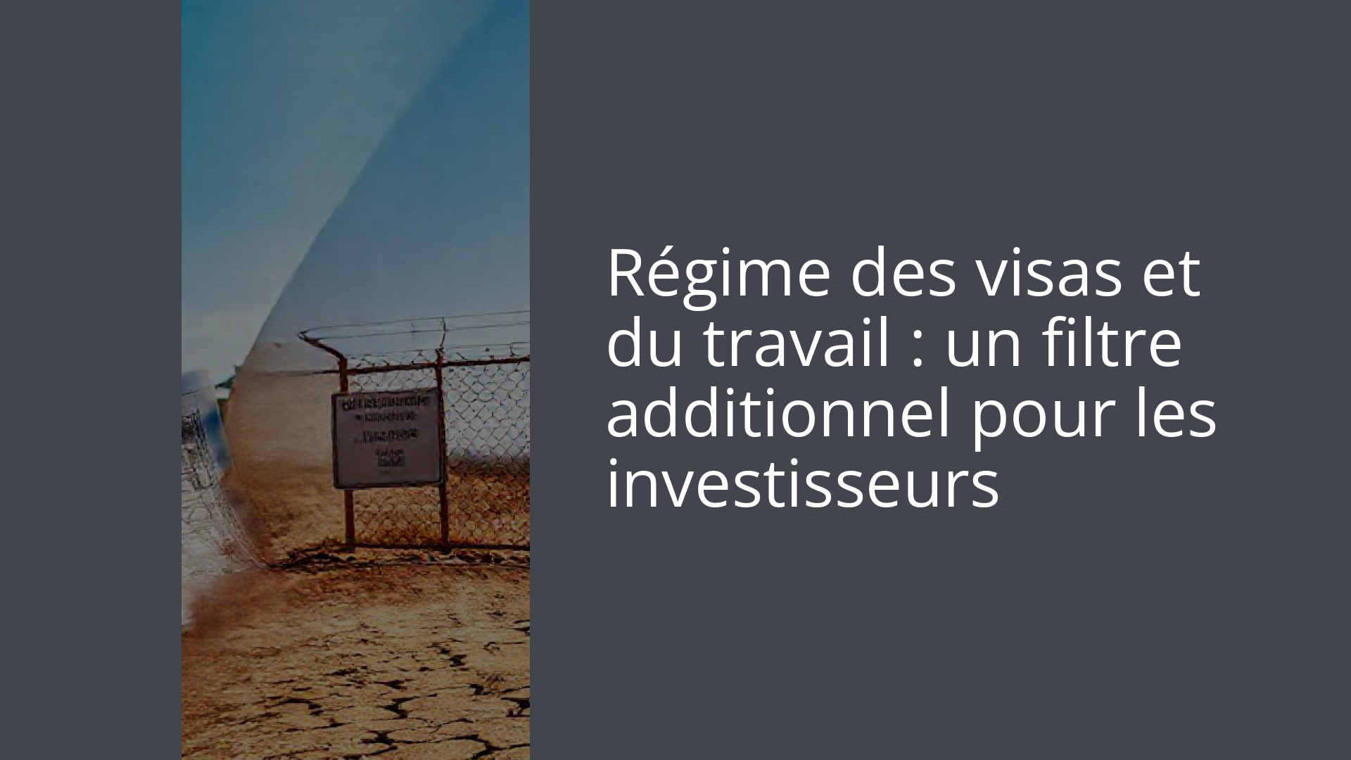 Régime des visas et du travail : un filtre additionnel pour les investisseurs