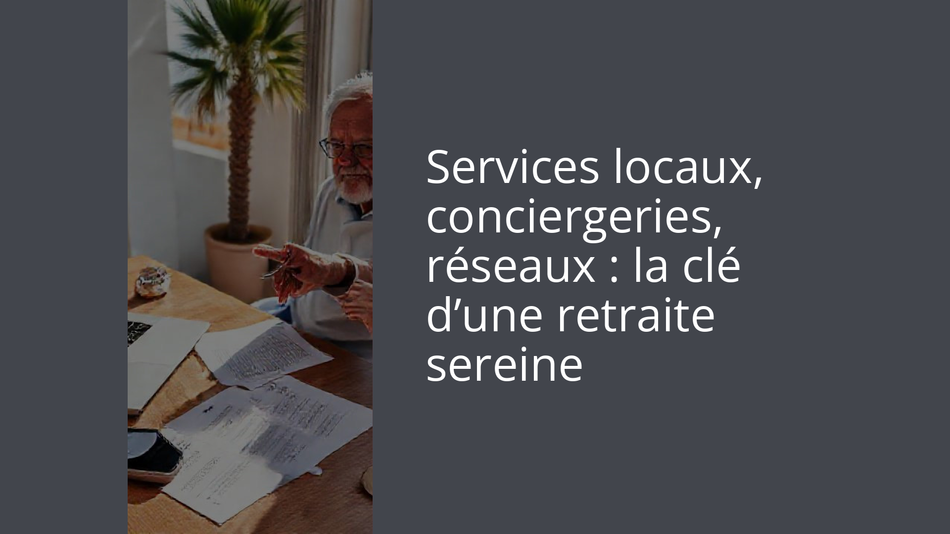Services locaux, conciergeries, réseaux : la clé d’une retraite sereine