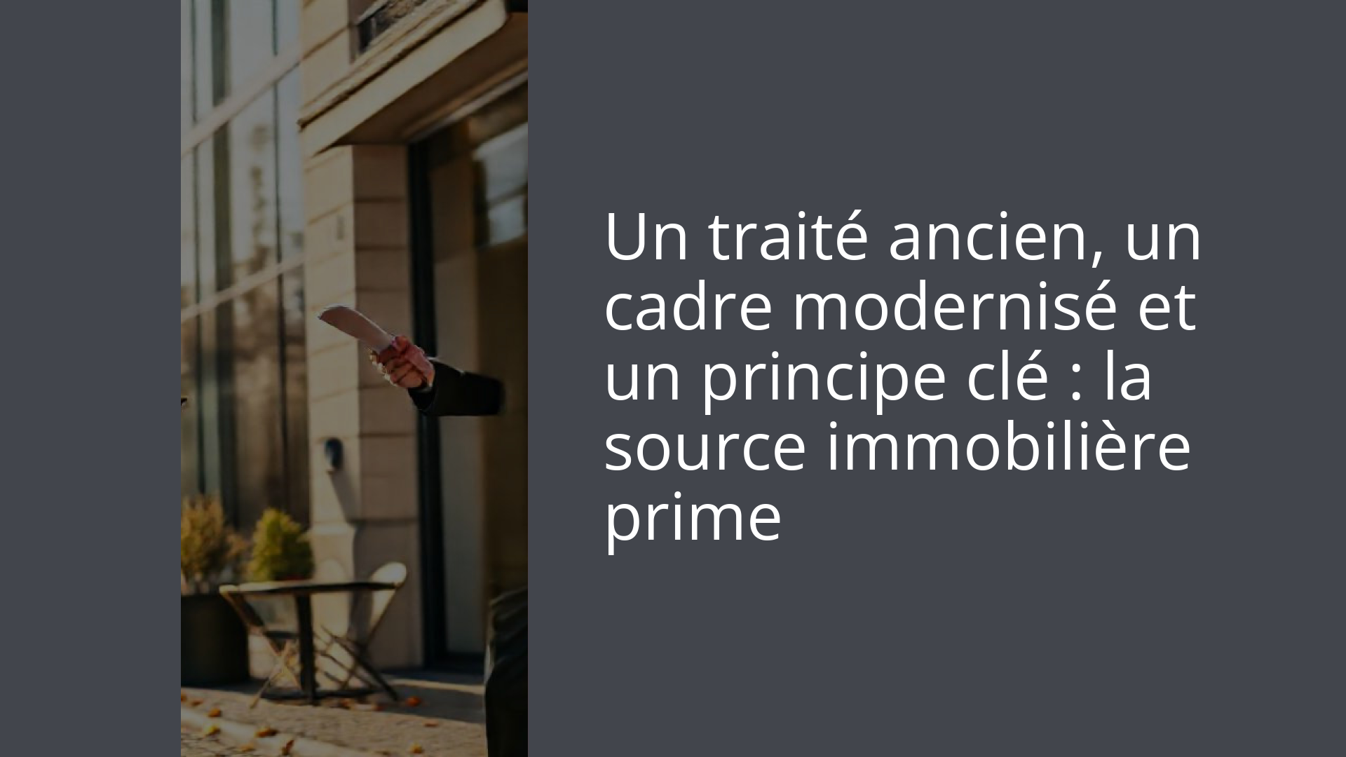 Un traité ancien, un cadre modernisé et un principe clé : la source immobilière prime