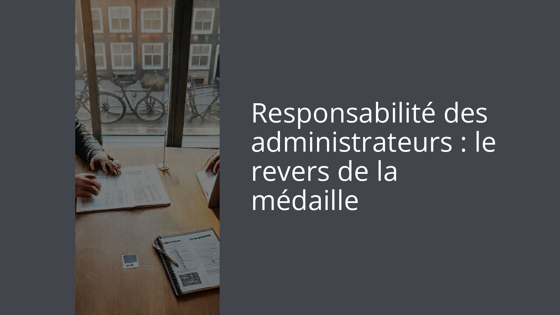 Responsabilité des administrateurs : le revers de la médaille