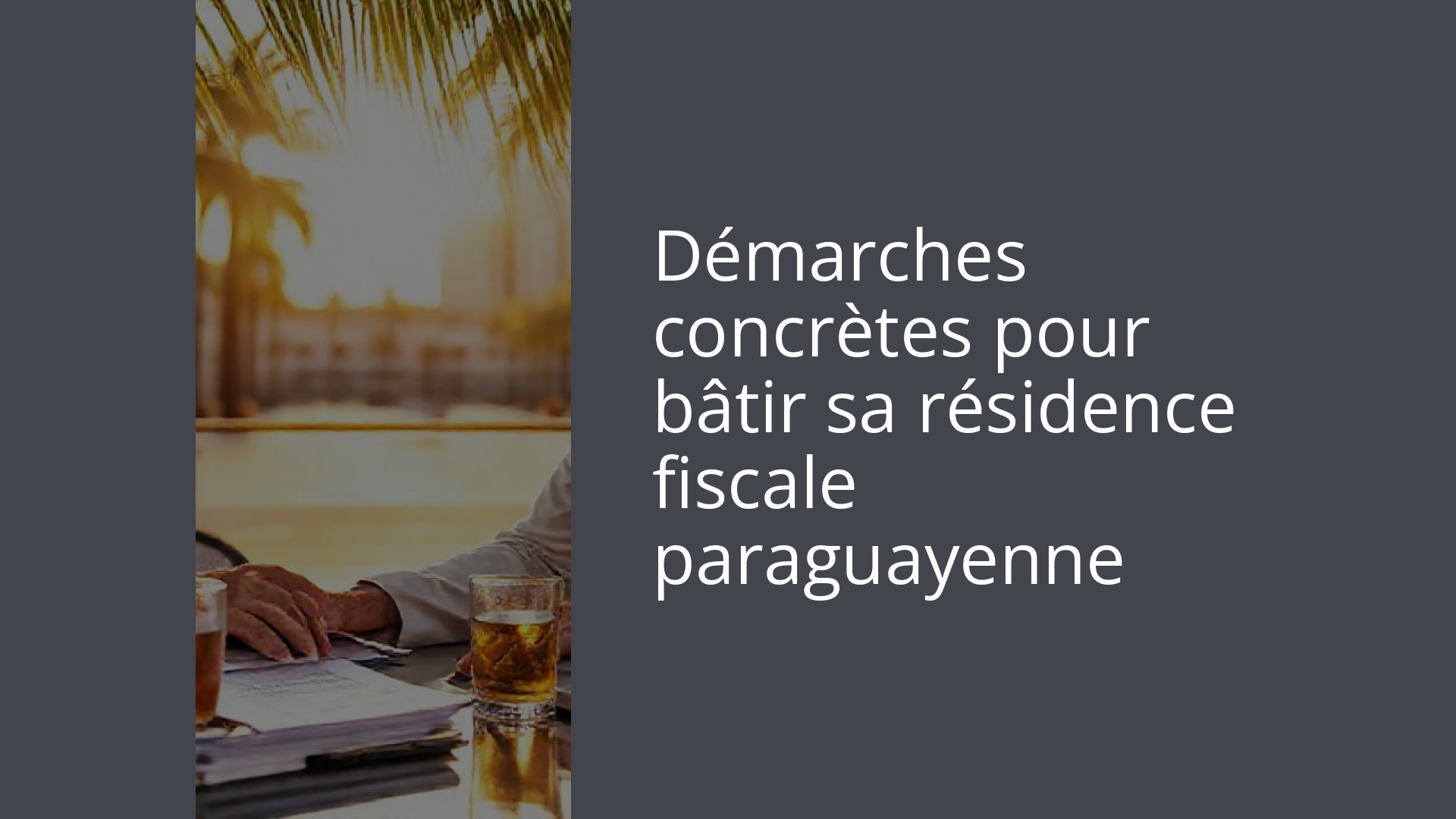 Démarches concrètes pour bâtir sa résidence fiscale paraguayenne