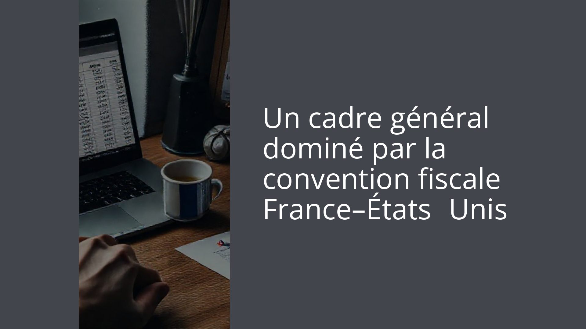 Un cadre général dominé par la convention fiscale France–États‑Unis