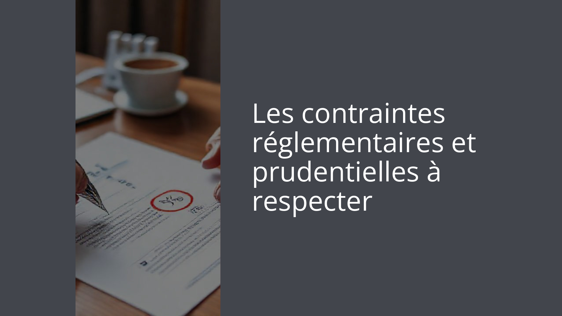 Les contraintes réglementaires et prudentielles à respecter