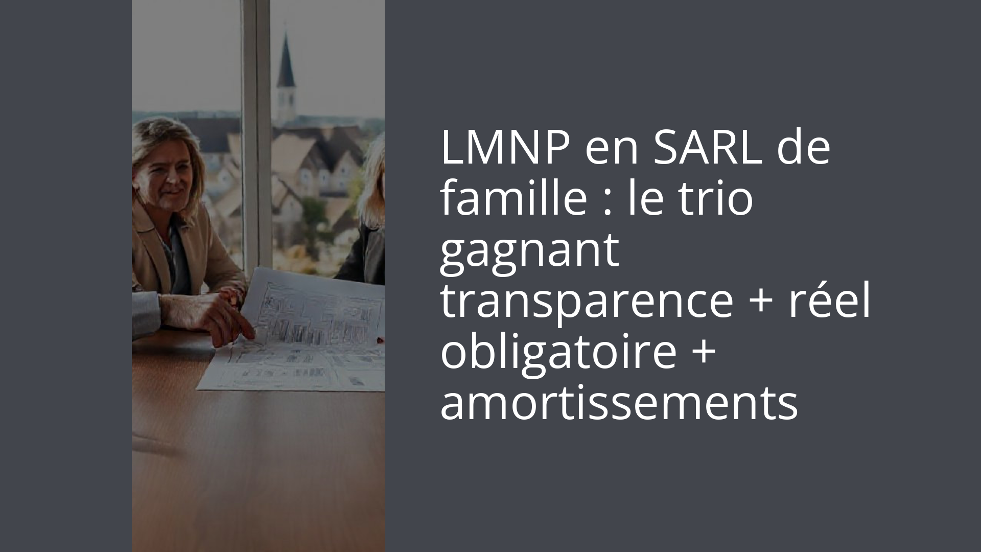 LMNP en SARL de famille : le trio gagnant transparence + réel obligatoire + amortissements
