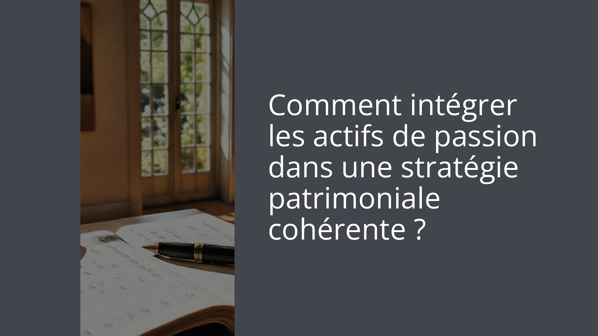 Comment intégrer les actifs de passion dans une stratégie patrimoniale cohérente ?