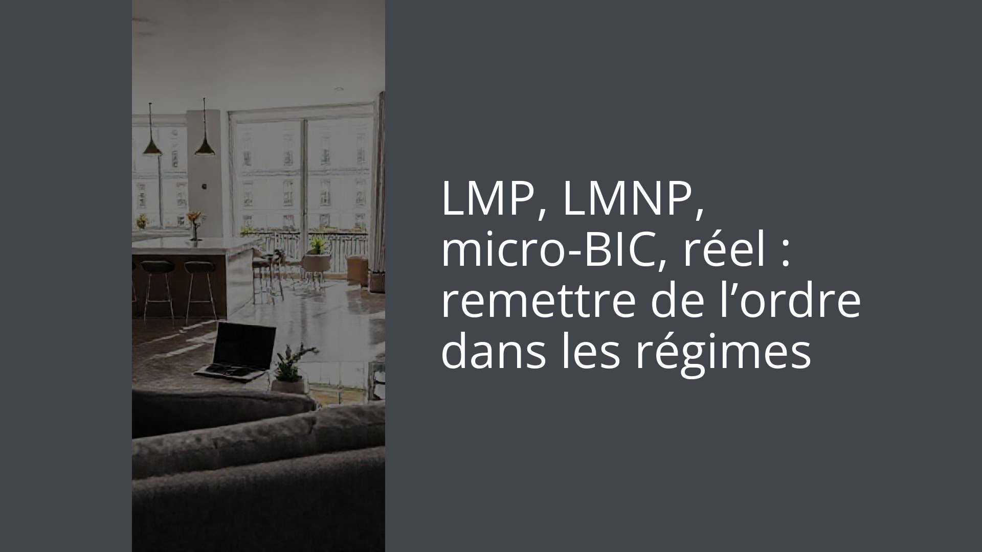 LMP, LMNP, micro-BIC, réel : remettre de l’ordre dans les régimes
