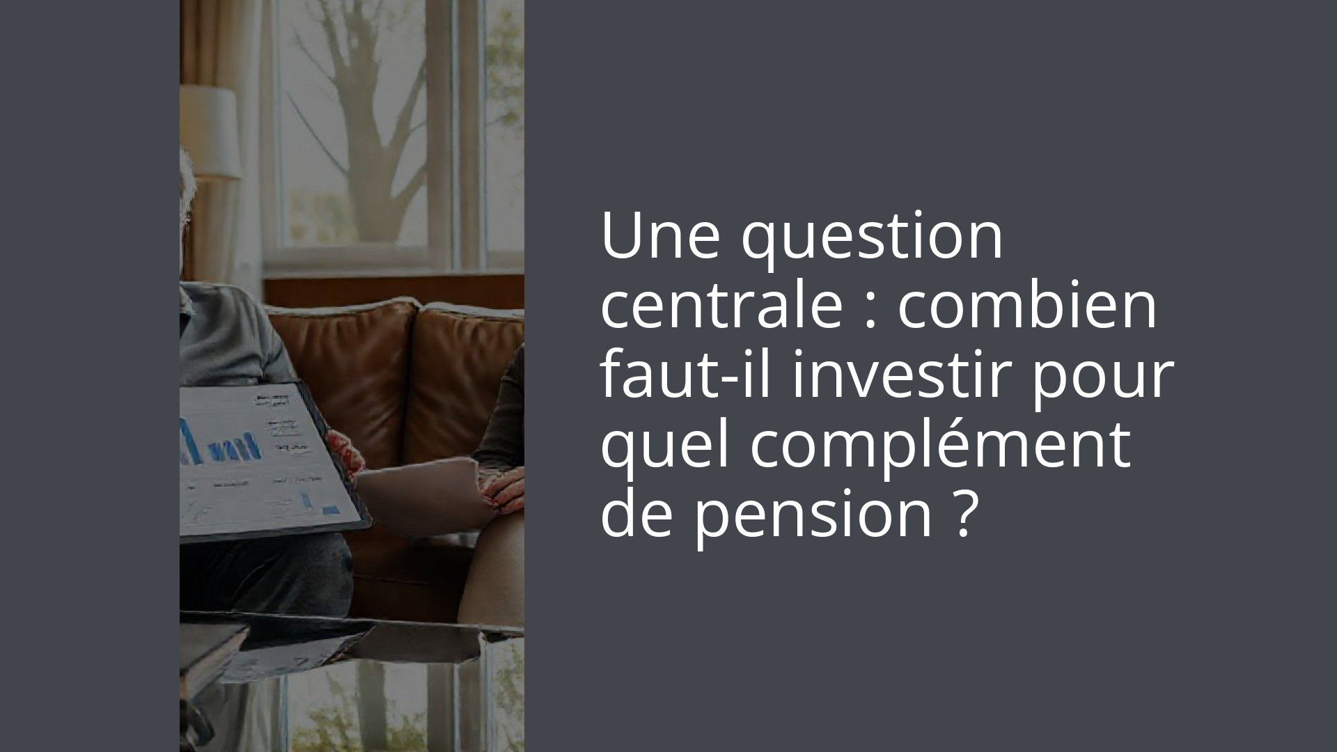 Une question centrale : combien faut-il investir pour quel complément de pension ?