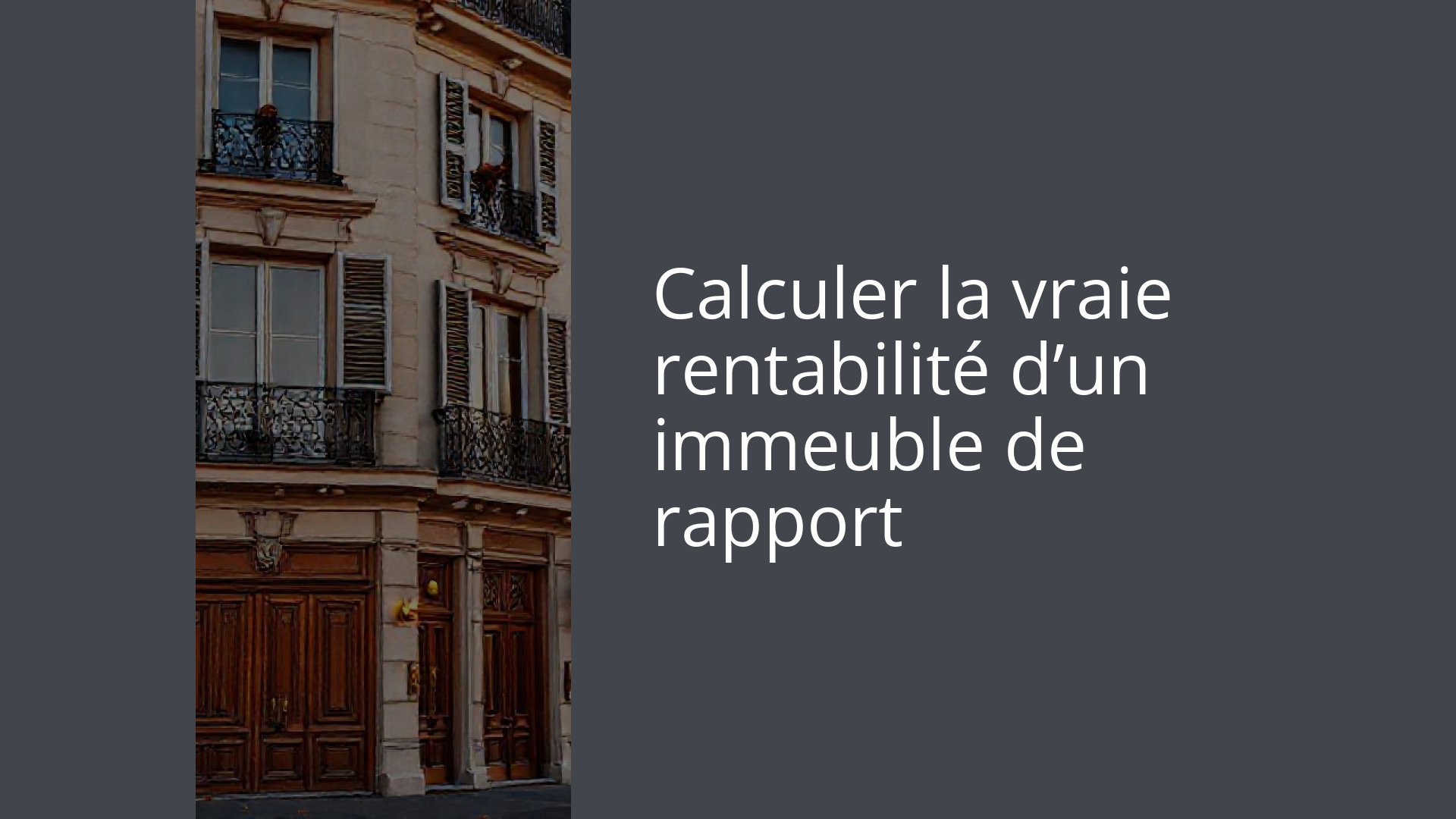 Calculer la vraie rentabilité d’un immeuble de rapport
