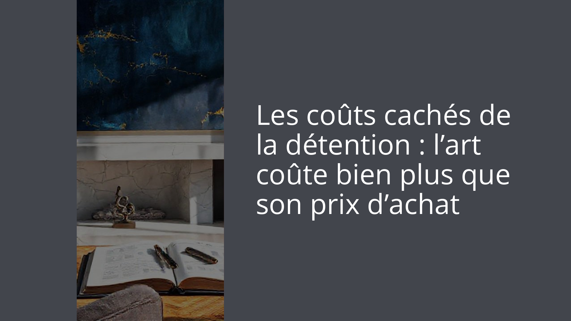 Les coûts cachés de la détention : l’art coûte bien plus que son prix d’achat