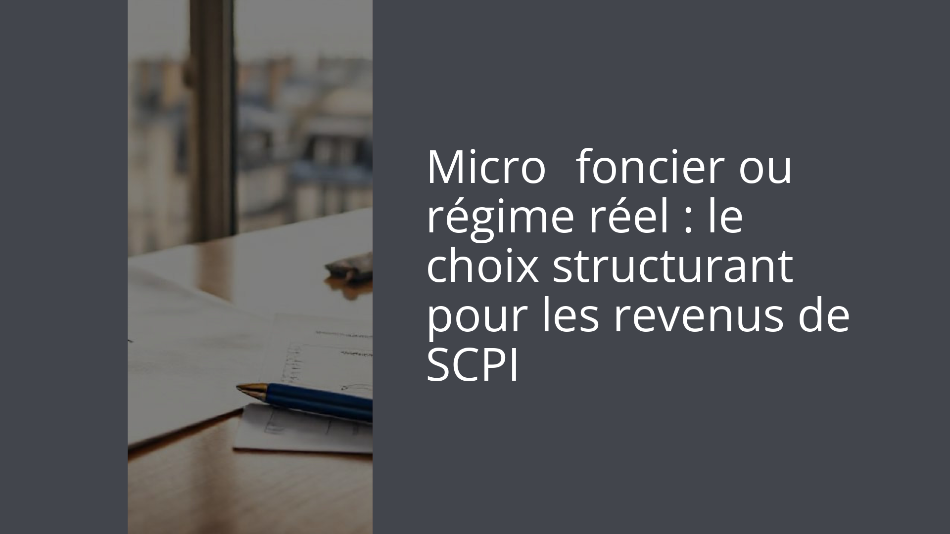 Micro‑foncier ou régime réel : le choix structurant pour les revenus de SCPI