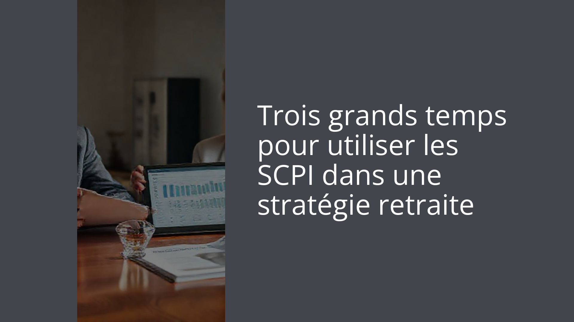 Trois grands temps pour utiliser les SCPI dans une stratégie retraite