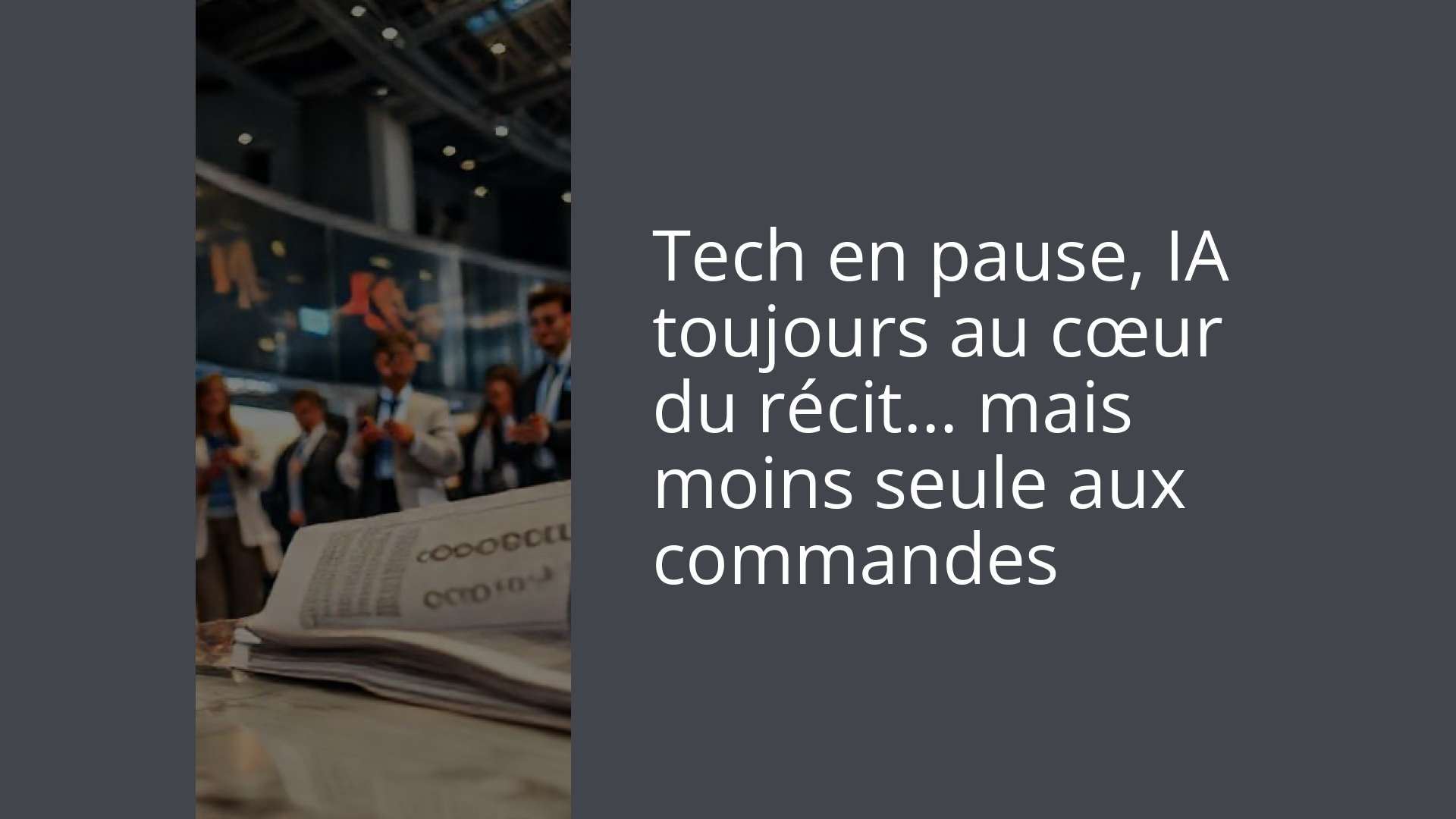 Tech en pause, IA toujours au cœur du récit… mais moins seule aux commandes