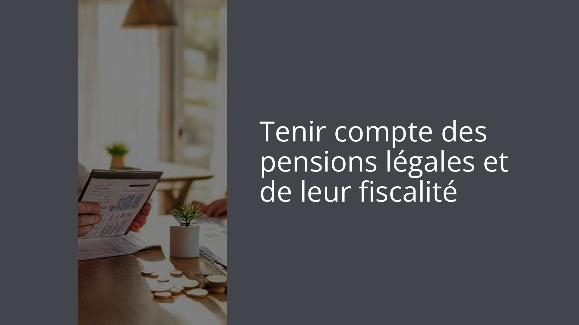 Tenir compte des pensions légales et de leur fiscalité