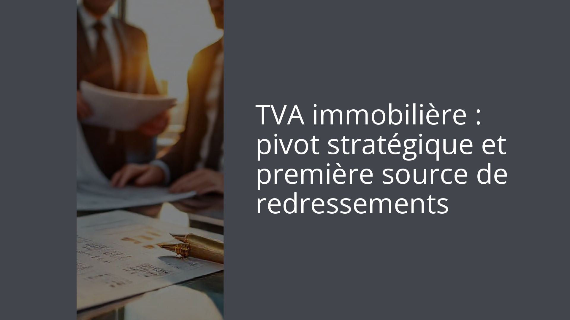 TVA immobilière : pivot stratégique et première source de redressements