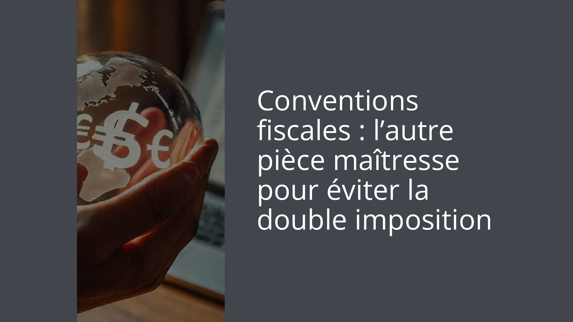Conventions fiscales : l’autre pièce maîtresse pour éviter la double imposition