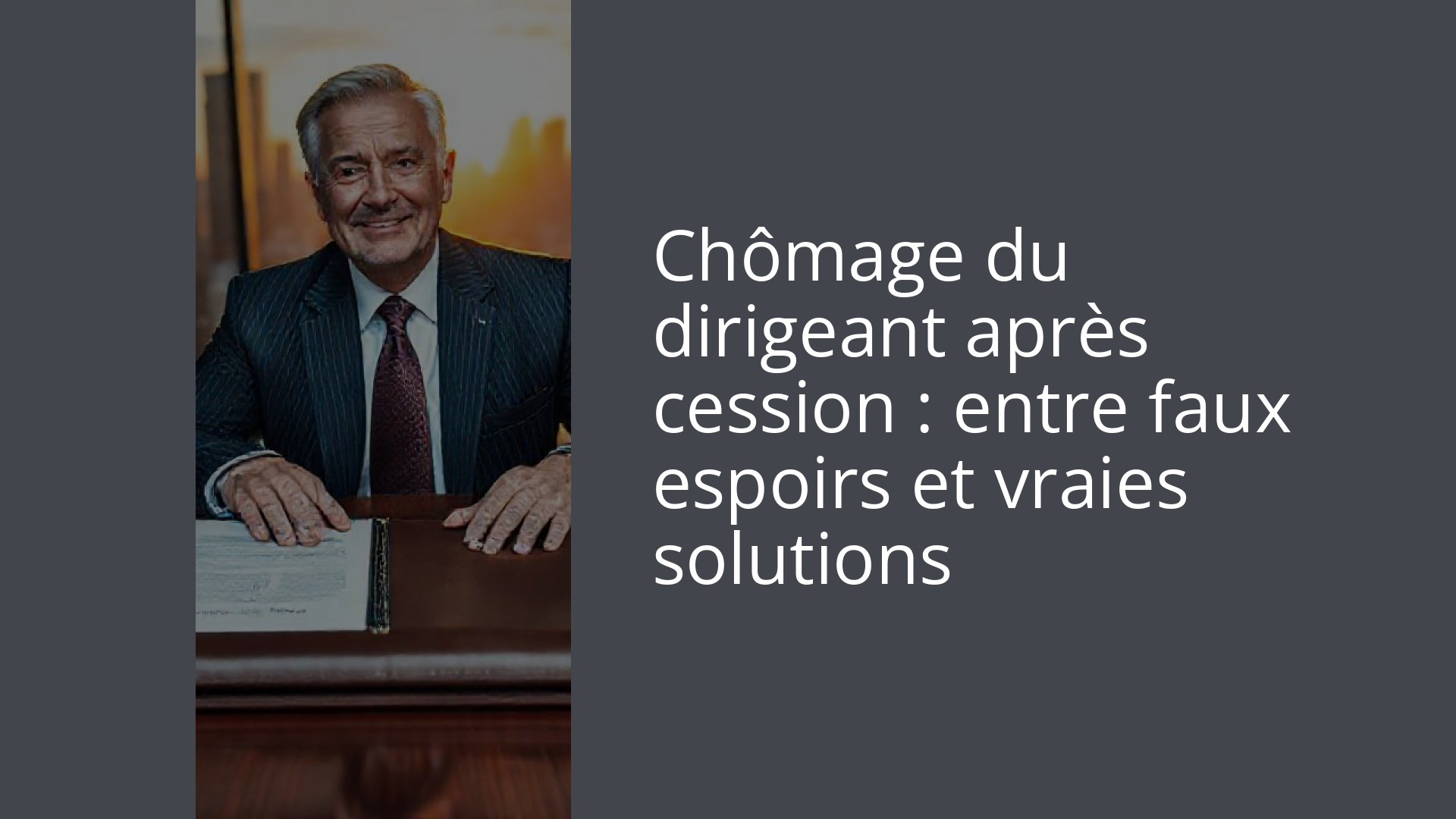 Chômage du dirigeant après cession : entre faux espoirs et vraies solutions