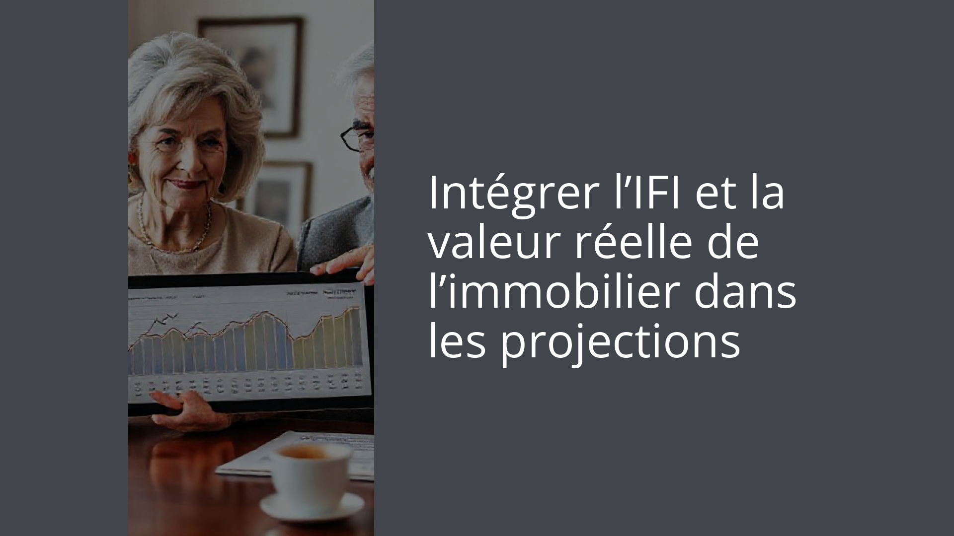 Intégrer l’IFI et la valeur réelle de l’immobilier dans les projections