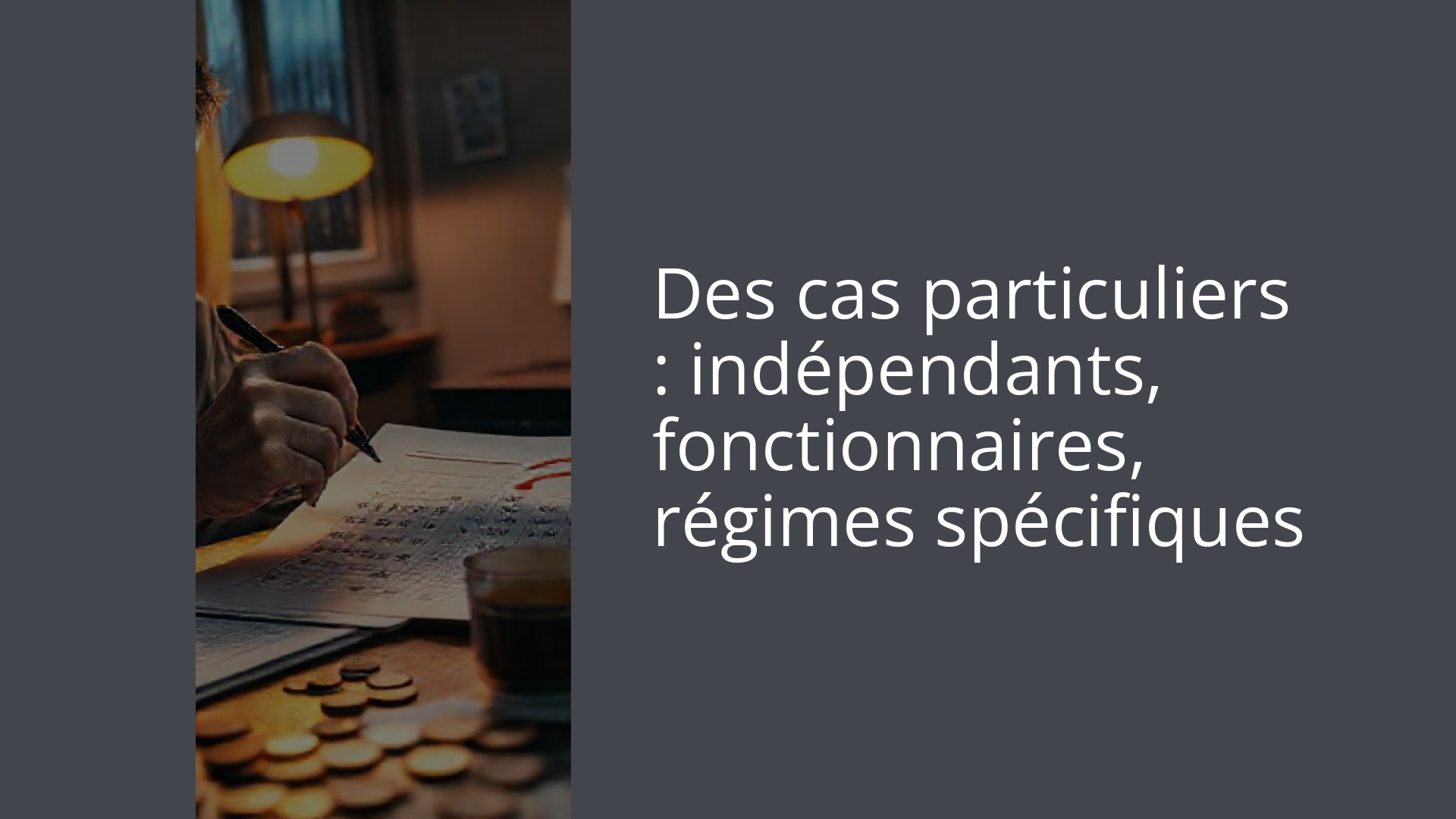 Des cas particuliers : indépendants, fonctionnaires, régimes spécifiques