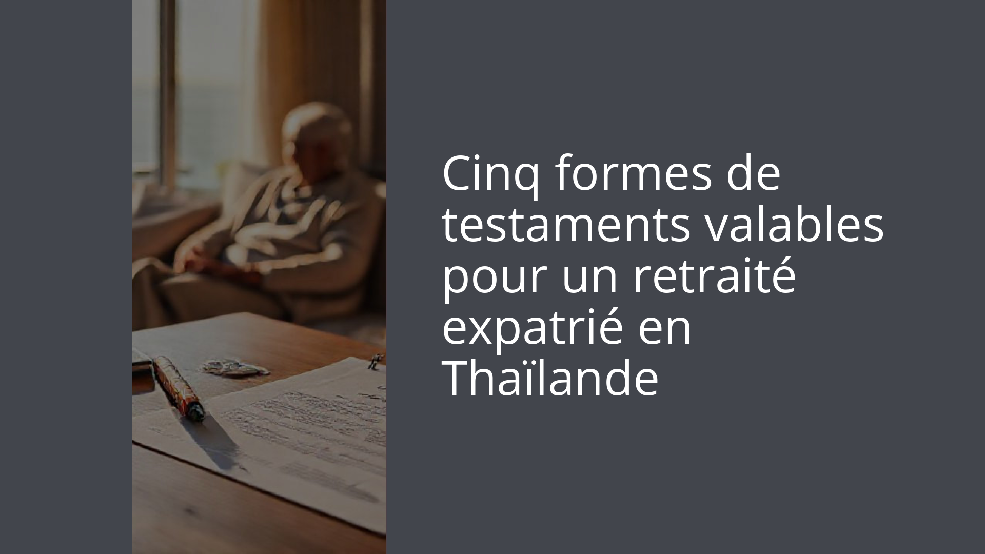 Cinq formes de testaments valables pour un retraité expatrié en Thaïlande