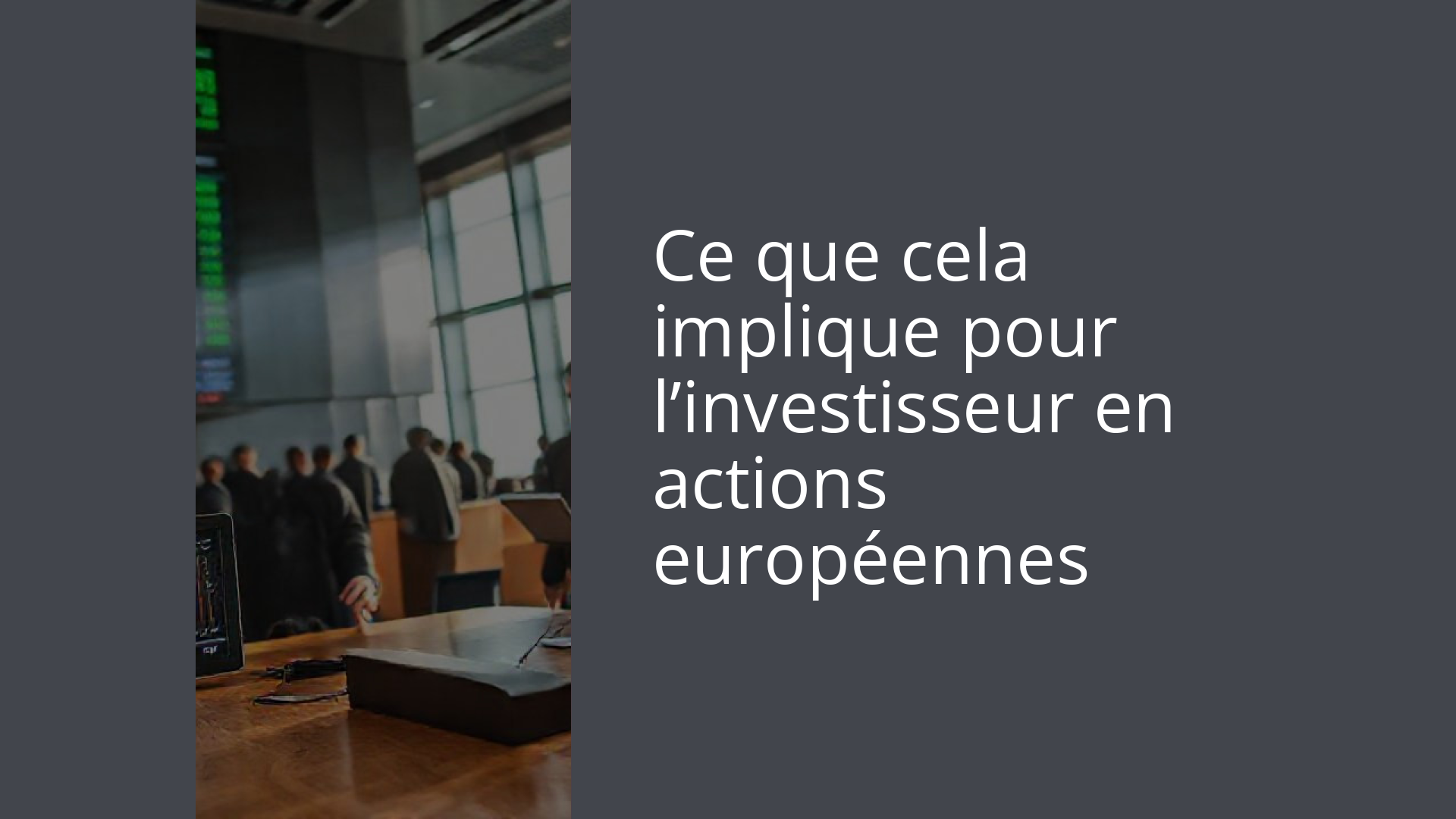 Ce que cela implique pour l’investisseur en actions européennes