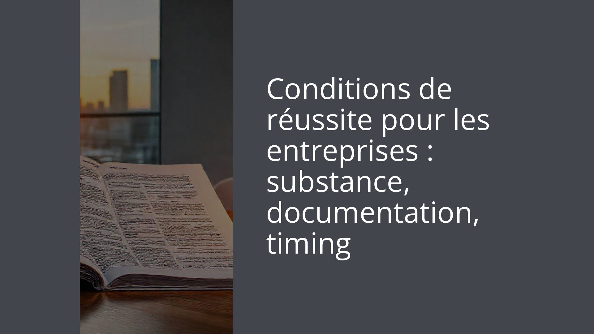 Conditions de réussite pour les entreprises : substance, documentation, timing