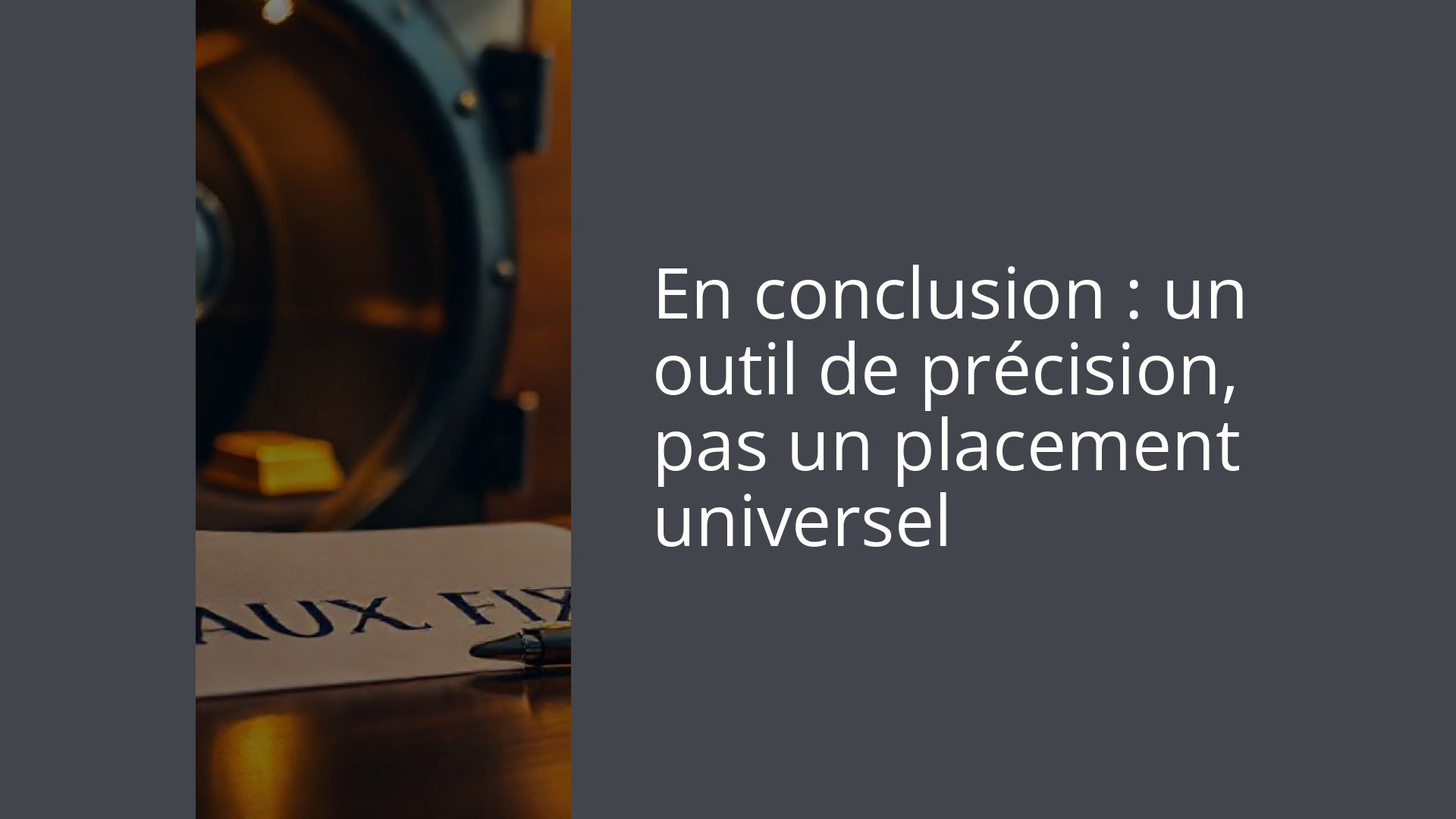En conclusion : un outil de précision, pas un placement universel