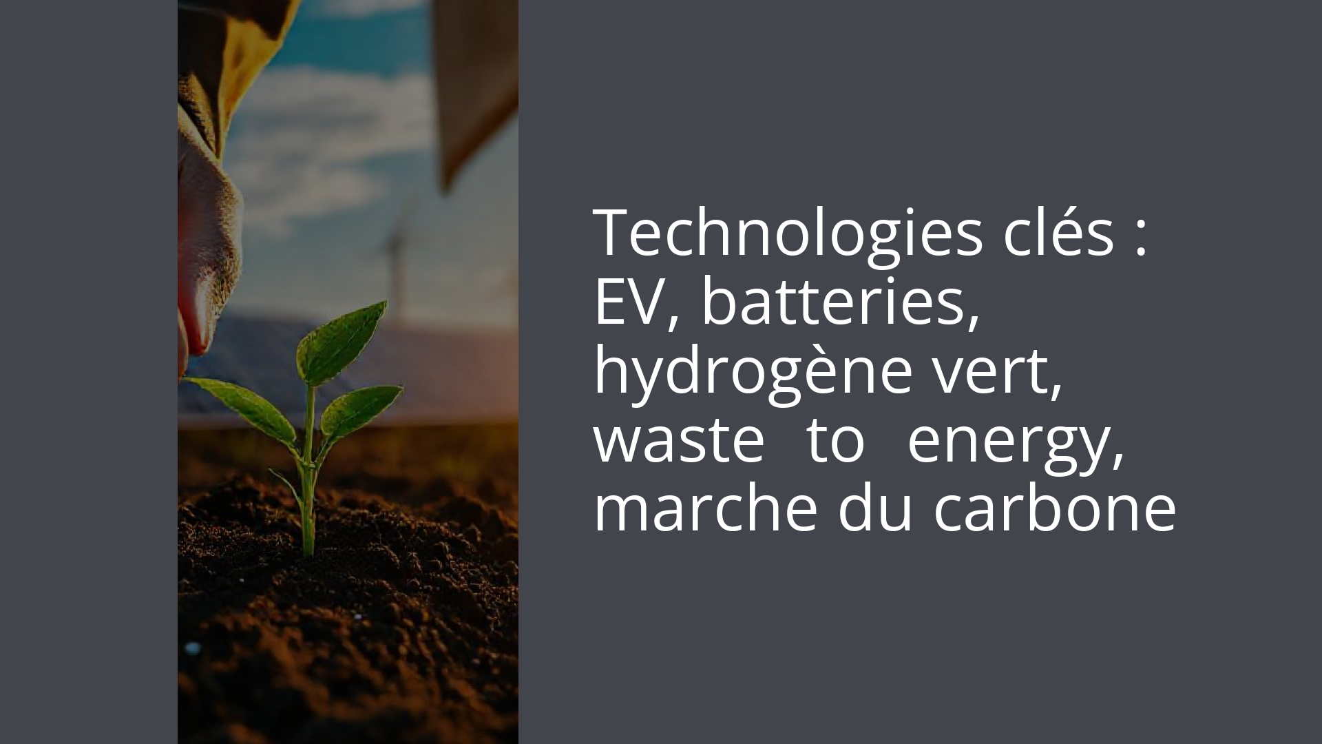 Technologies clés : EV, batteries, hydrogène vert, waste‑to‑energy, marche du carbone