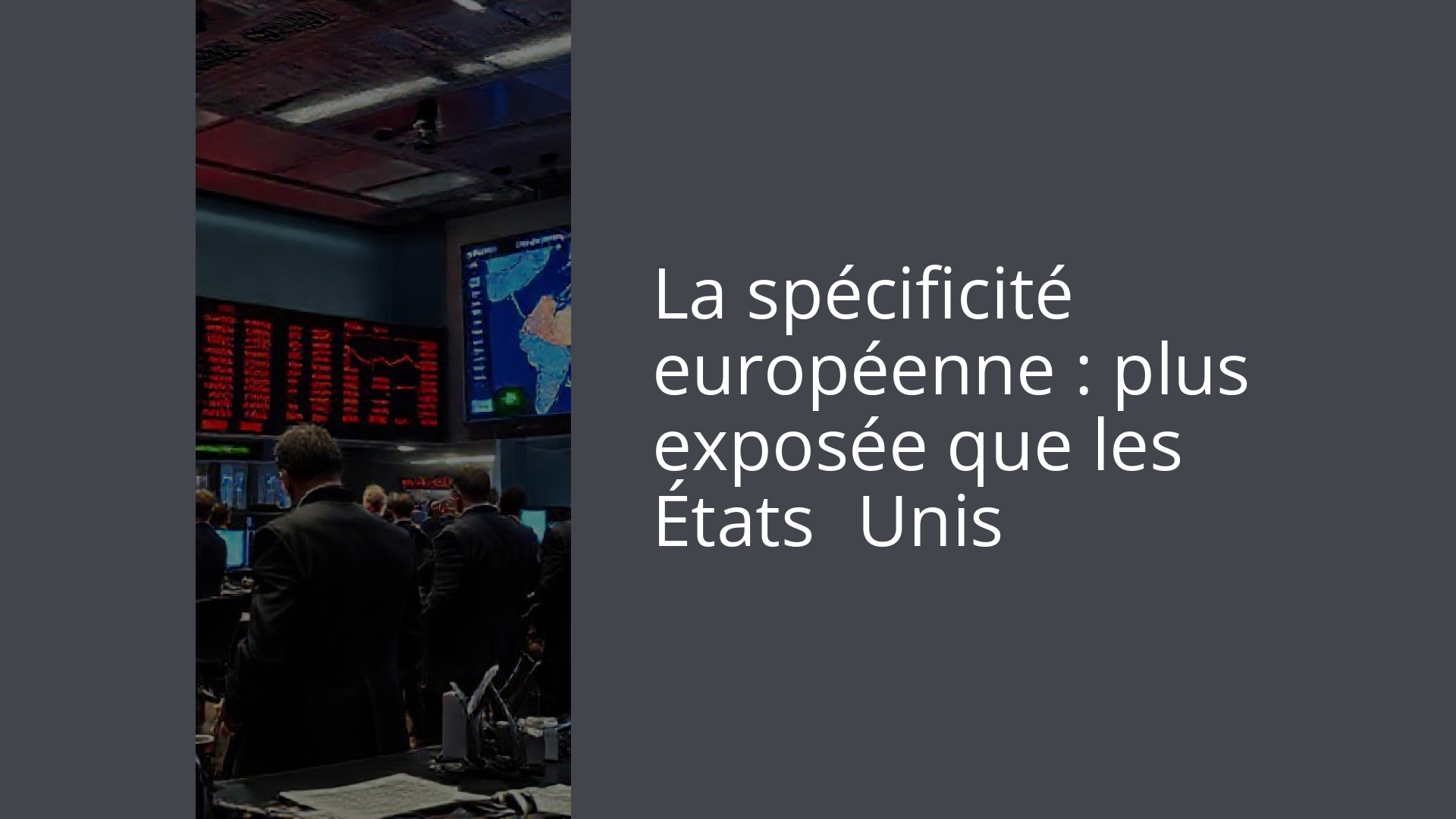 La spécificité européenne : plus exposée que les États‑Unis
