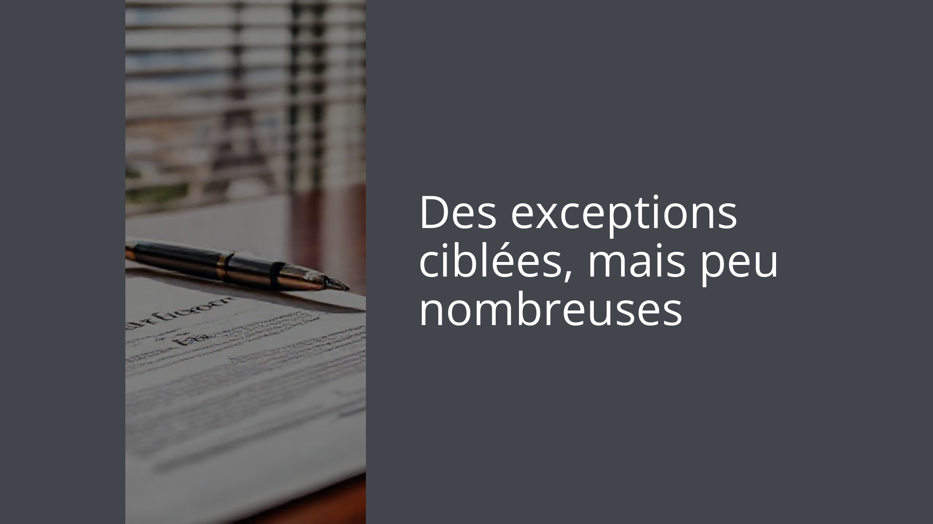 Des exceptions ciblées, mais peu nombreuses