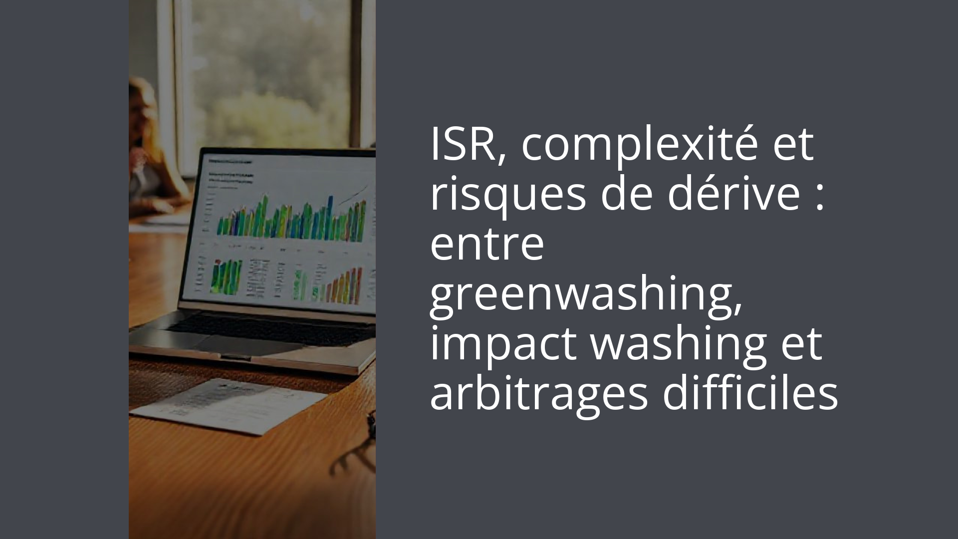 ISR, complexité et risques de dérive : entre greenwashing, impact washing et arbitrages difficiles