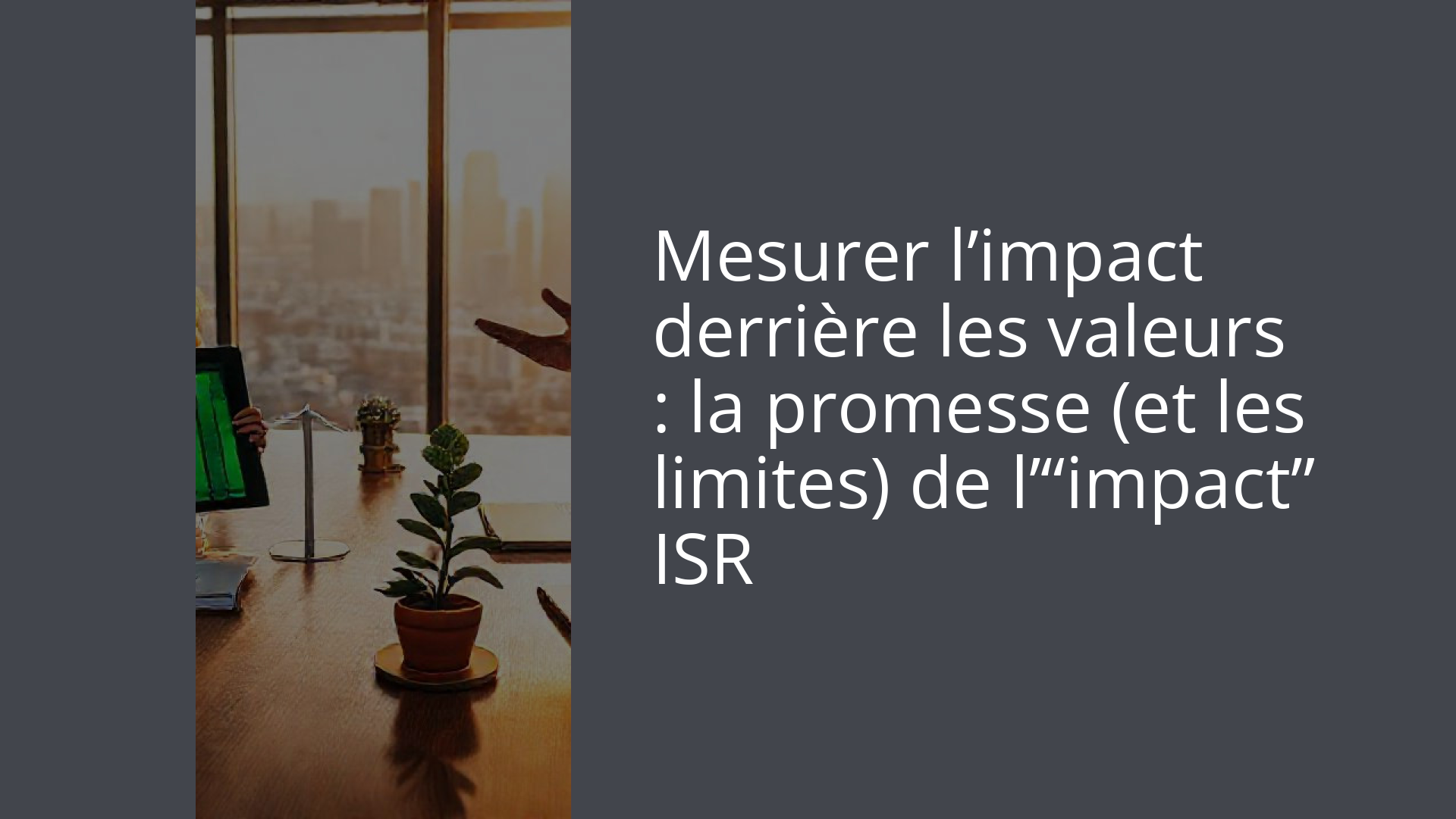 Mesurer l’impact derrière les valeurs : la promesse (et les limites) de l’“impact” ISR