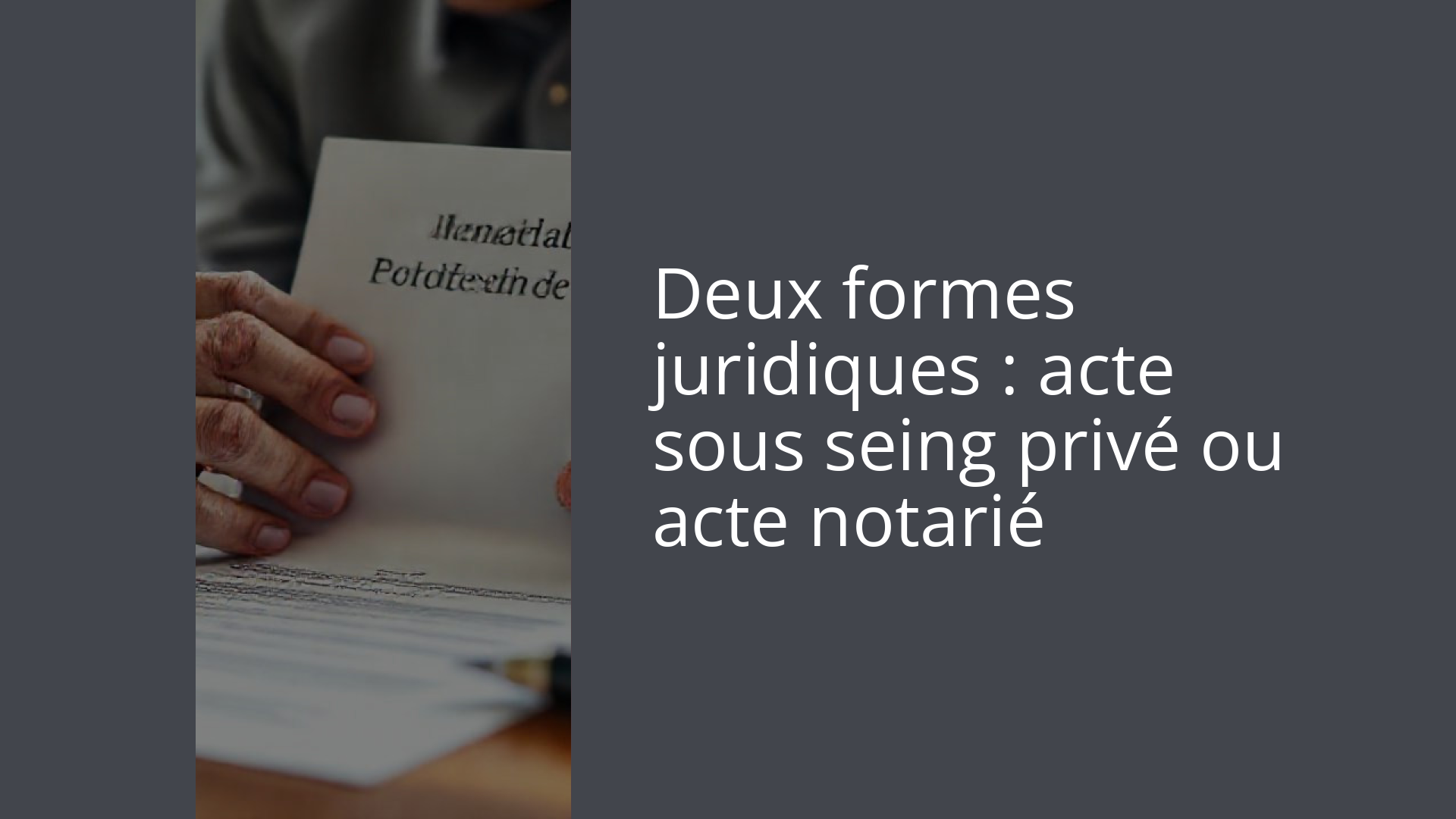 Deux formes juridiques : acte sous seing privé ou acte notarié