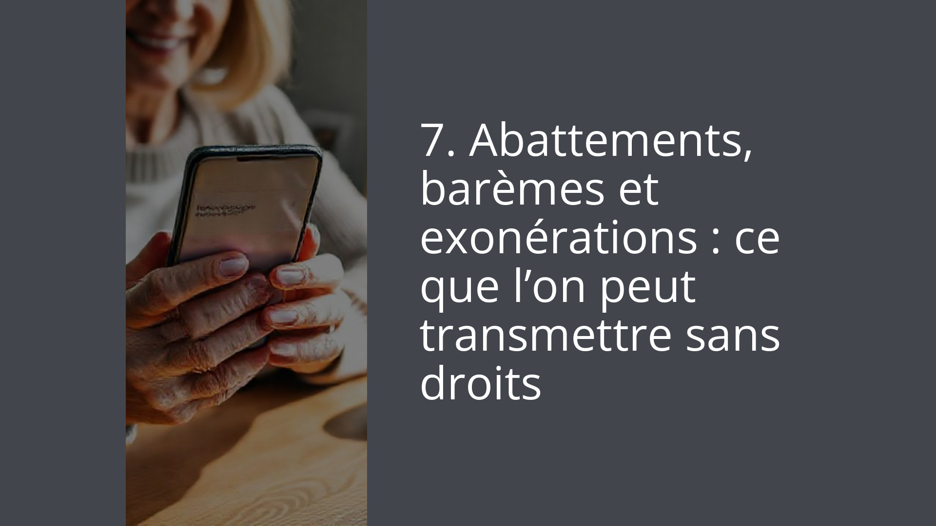 7. Abattements, barèmes et exonérations : ce que l’on peut transmettre sans droits