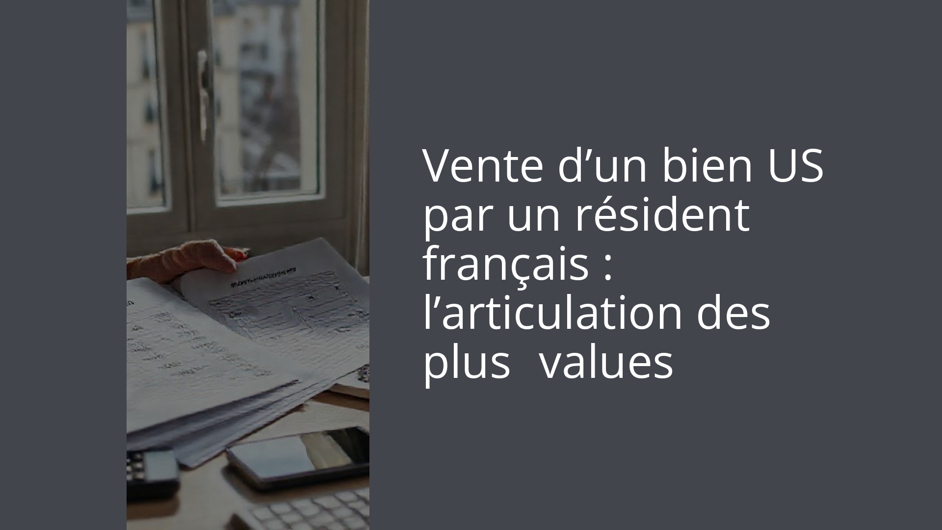 Vente d’un bien US par un résident français : l’articulation des plus‑values
