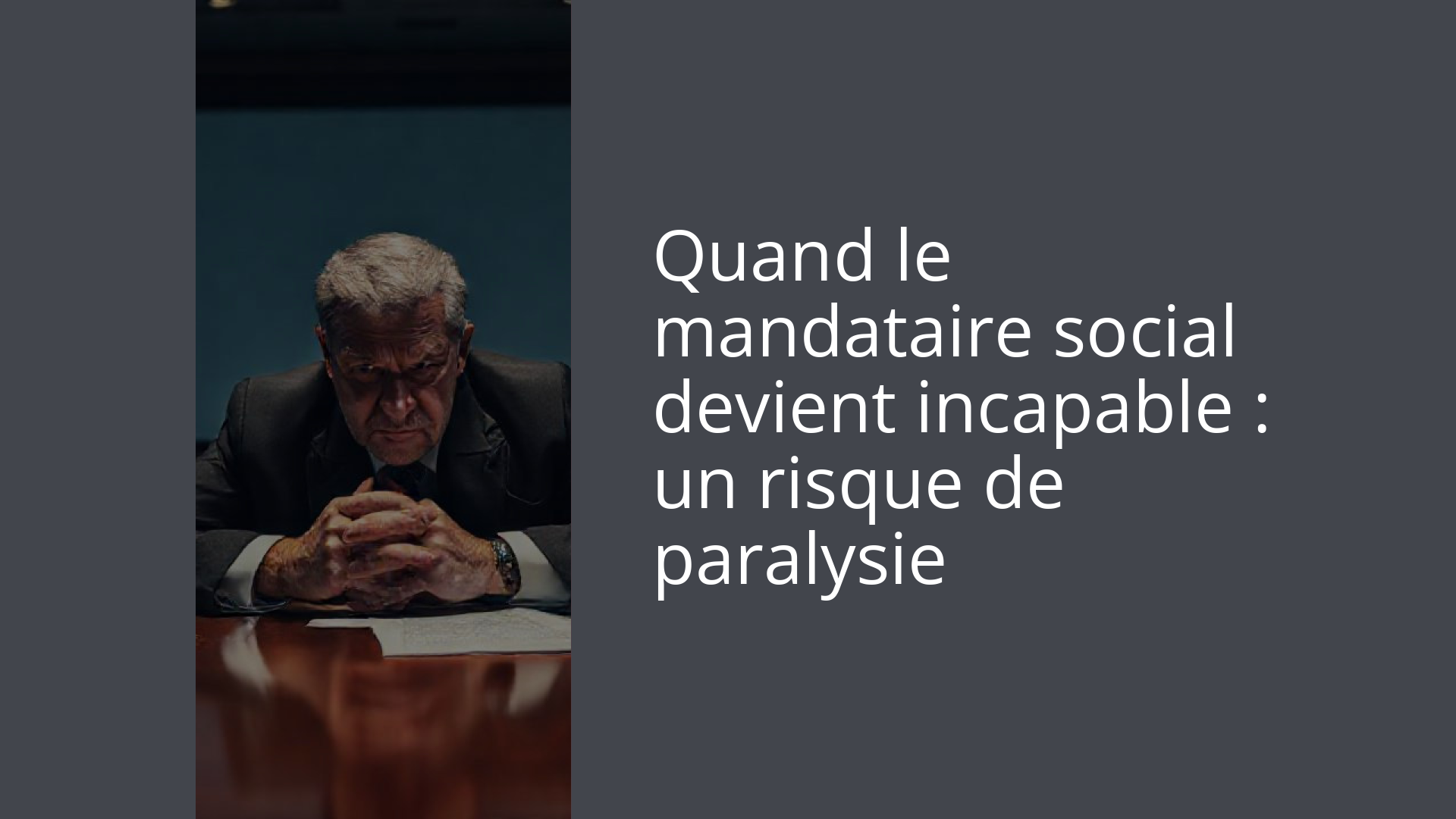 Quand le mandataire social devient incapable : un risque de paralysie