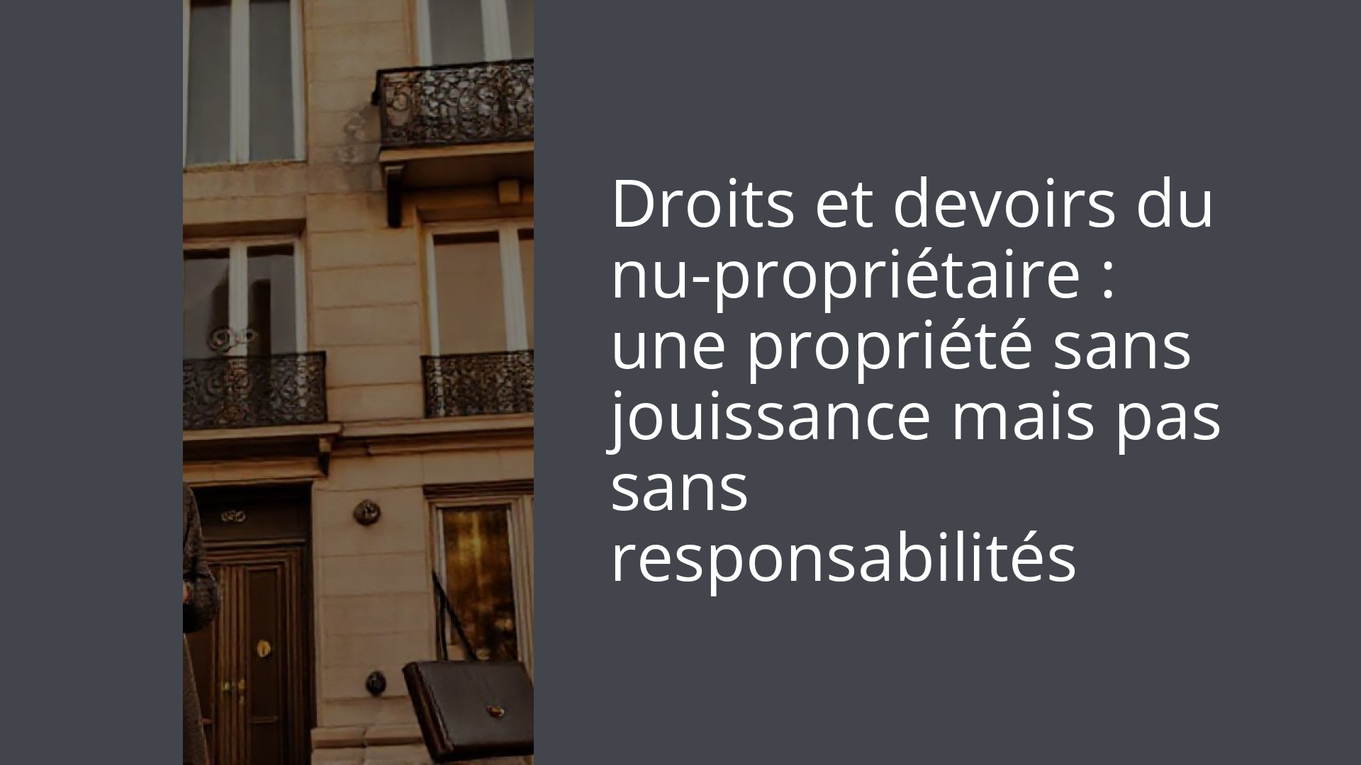 Droits et devoirs du nu-propriétaire : une propriété sans jouissance mais pas sans responsabilités