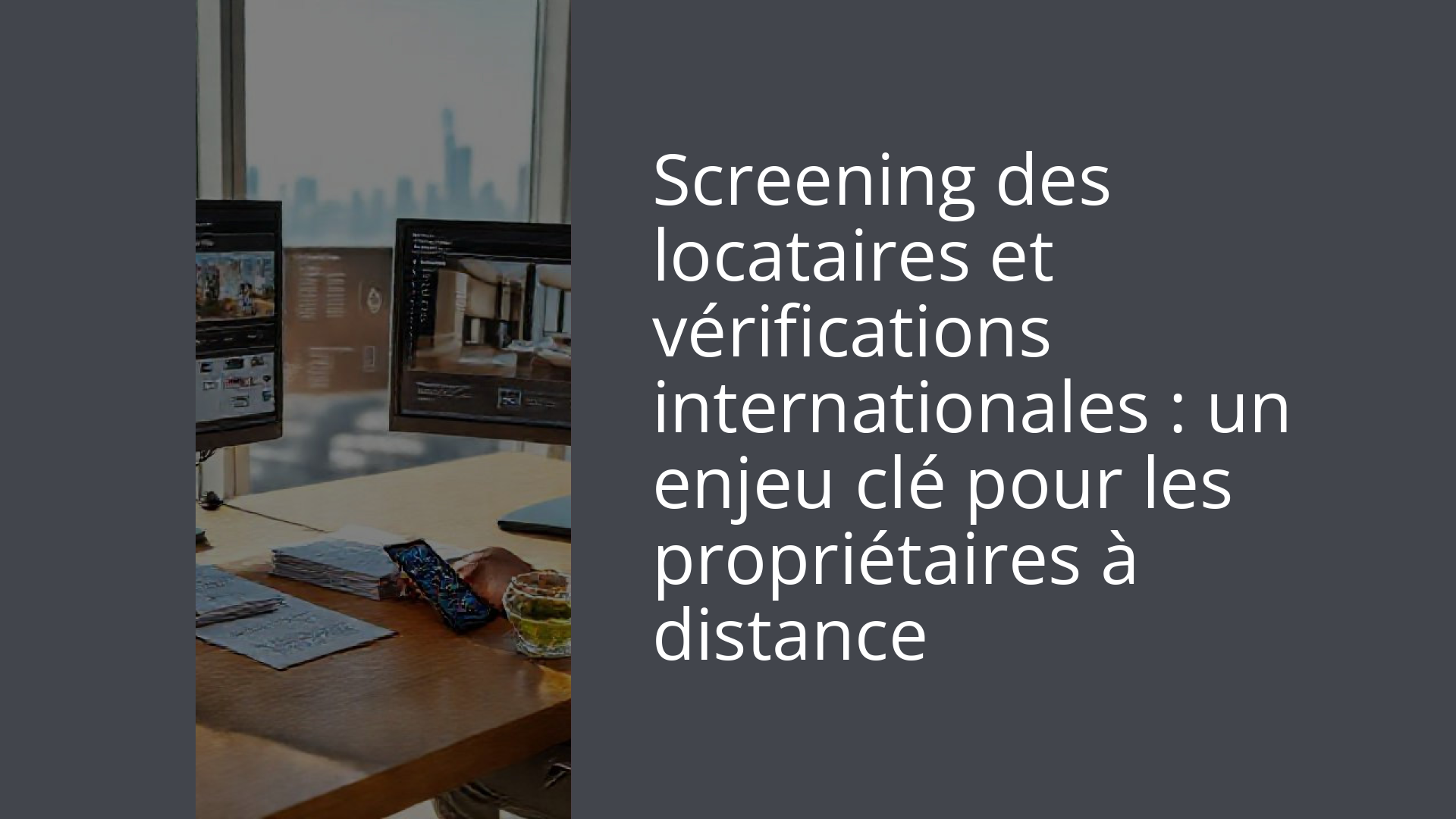 Screening des locataires et vérifications internationales : un enjeu clé pour les propriétaires à distance