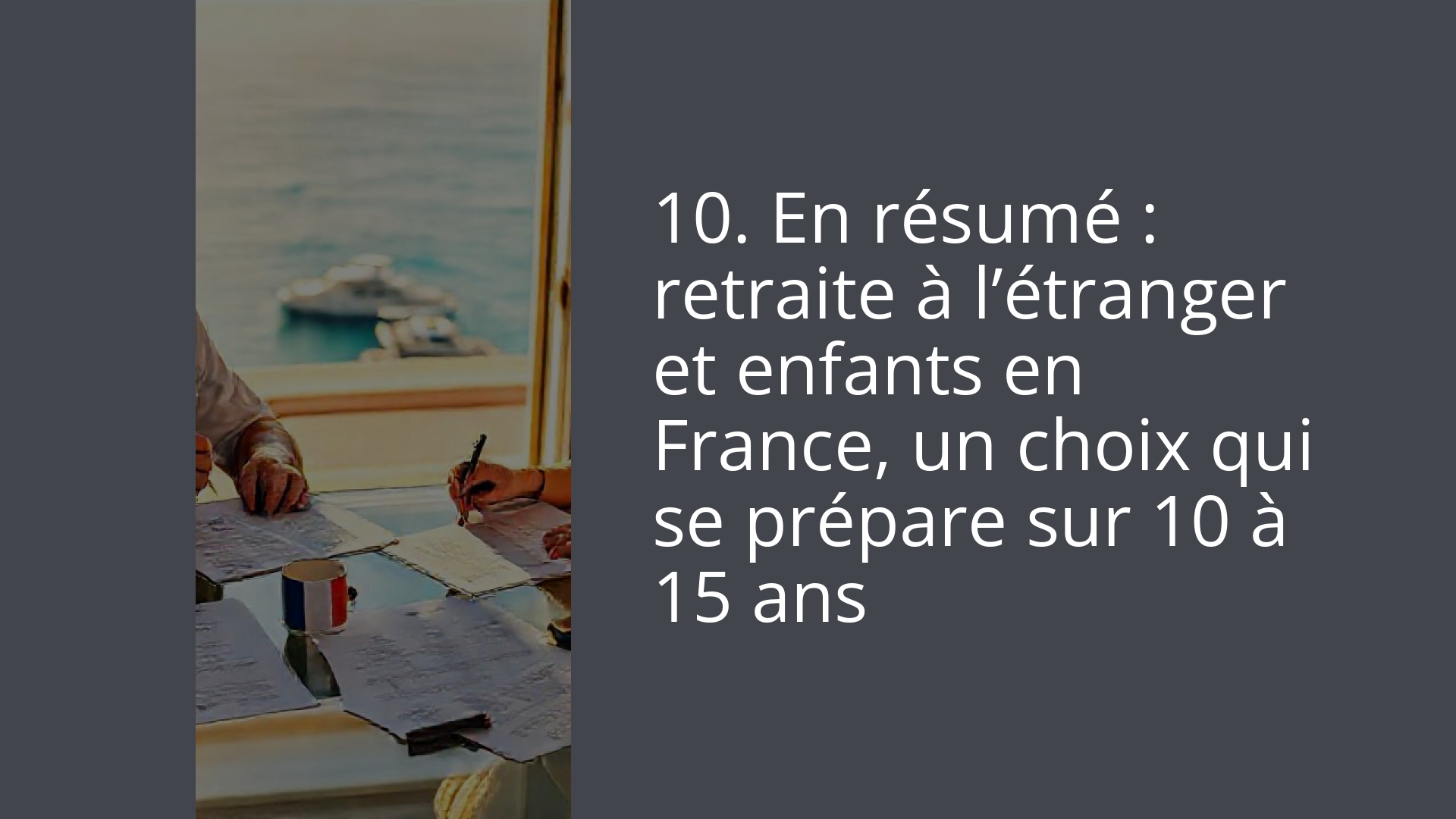 10. En résumé : retraite à l’étranger et enfants en France, un choix qui se prépare sur 10 à 15 ans