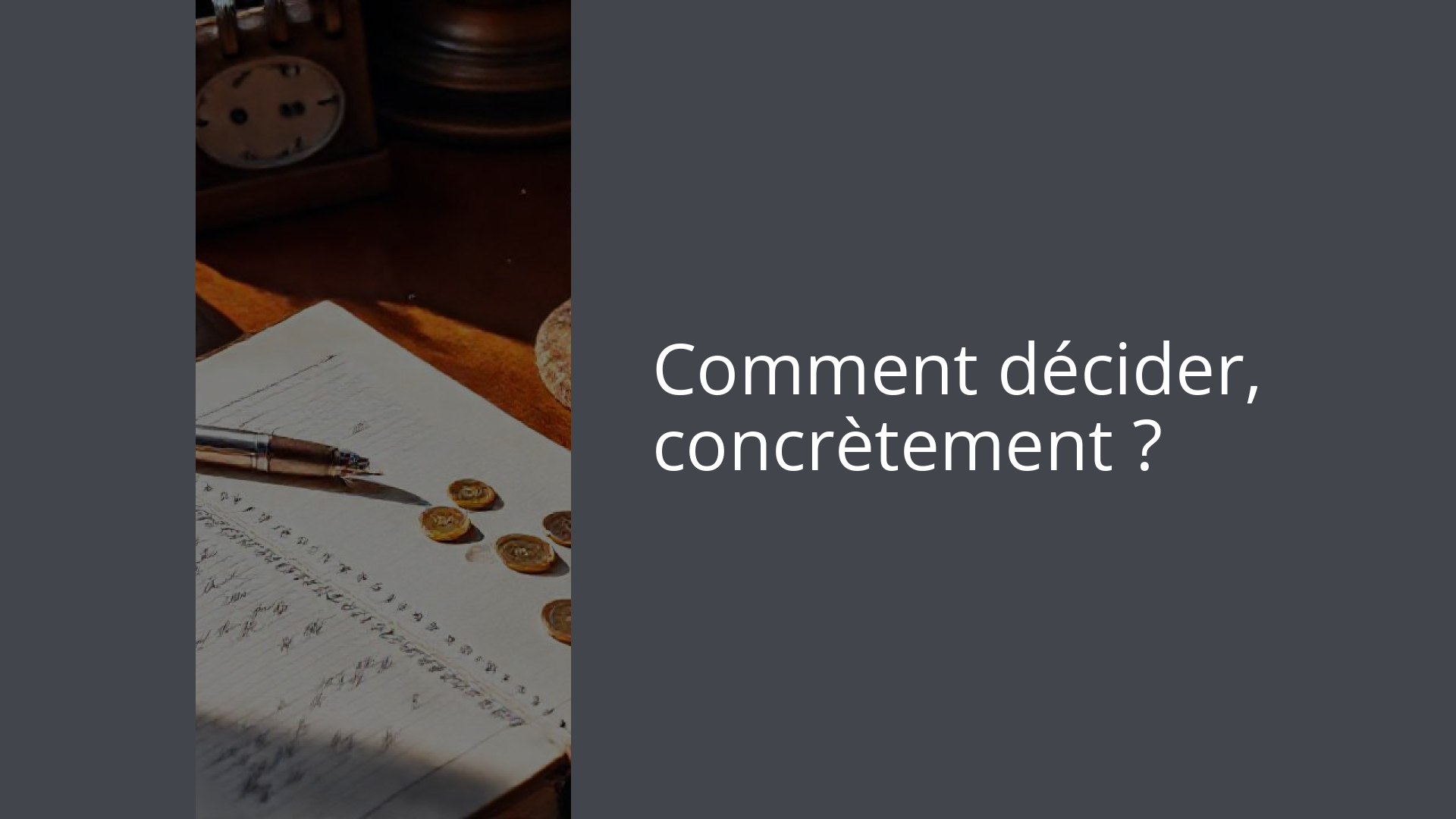Comment décider, concrètement ?