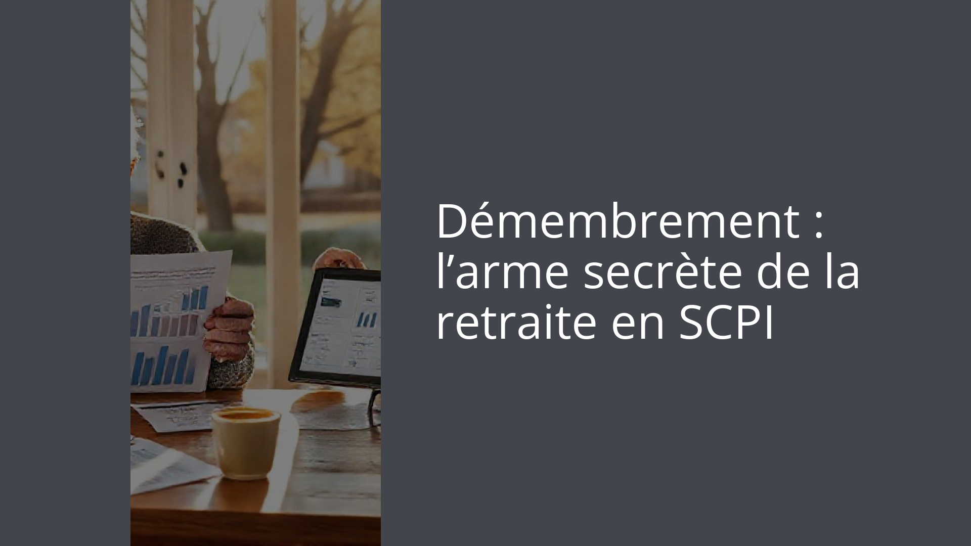Démembrement : l’arme secrète de la retraite en SCPI
