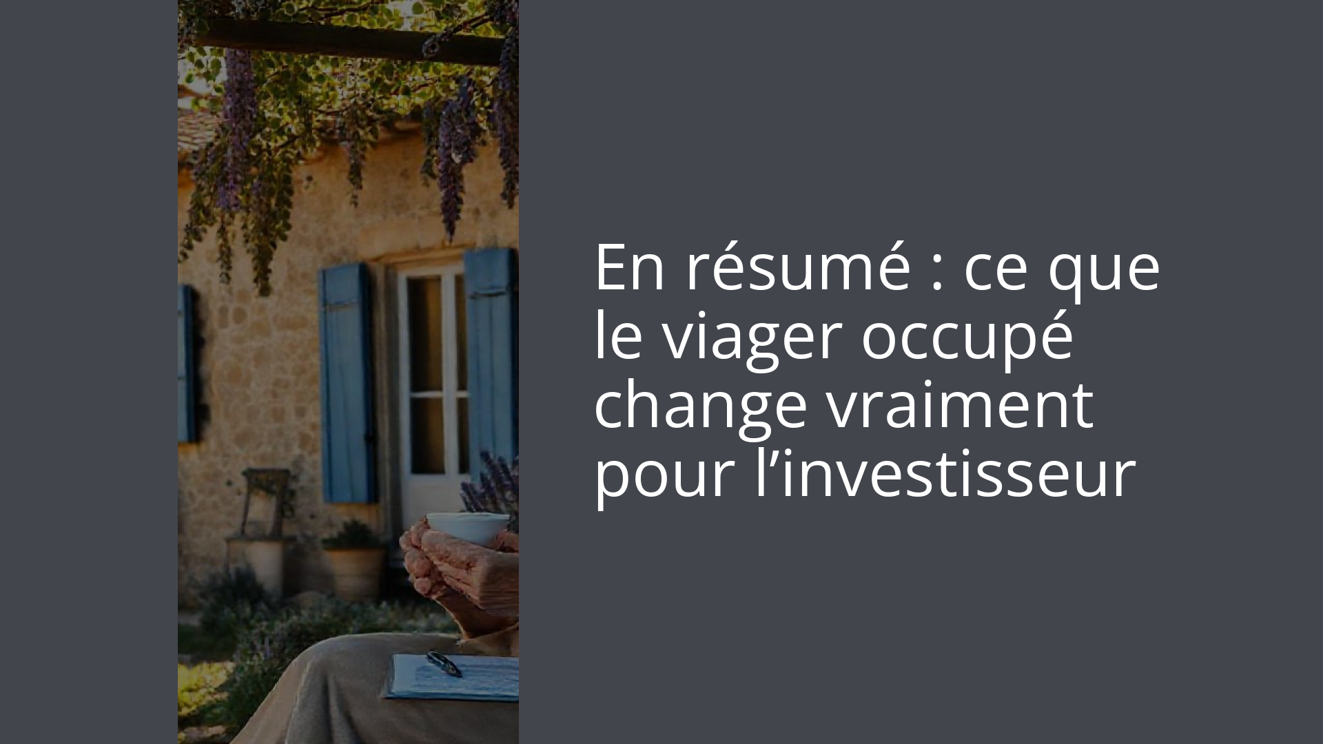 En résumé : ce que le viager occupé change vraiment pour l’investisseur