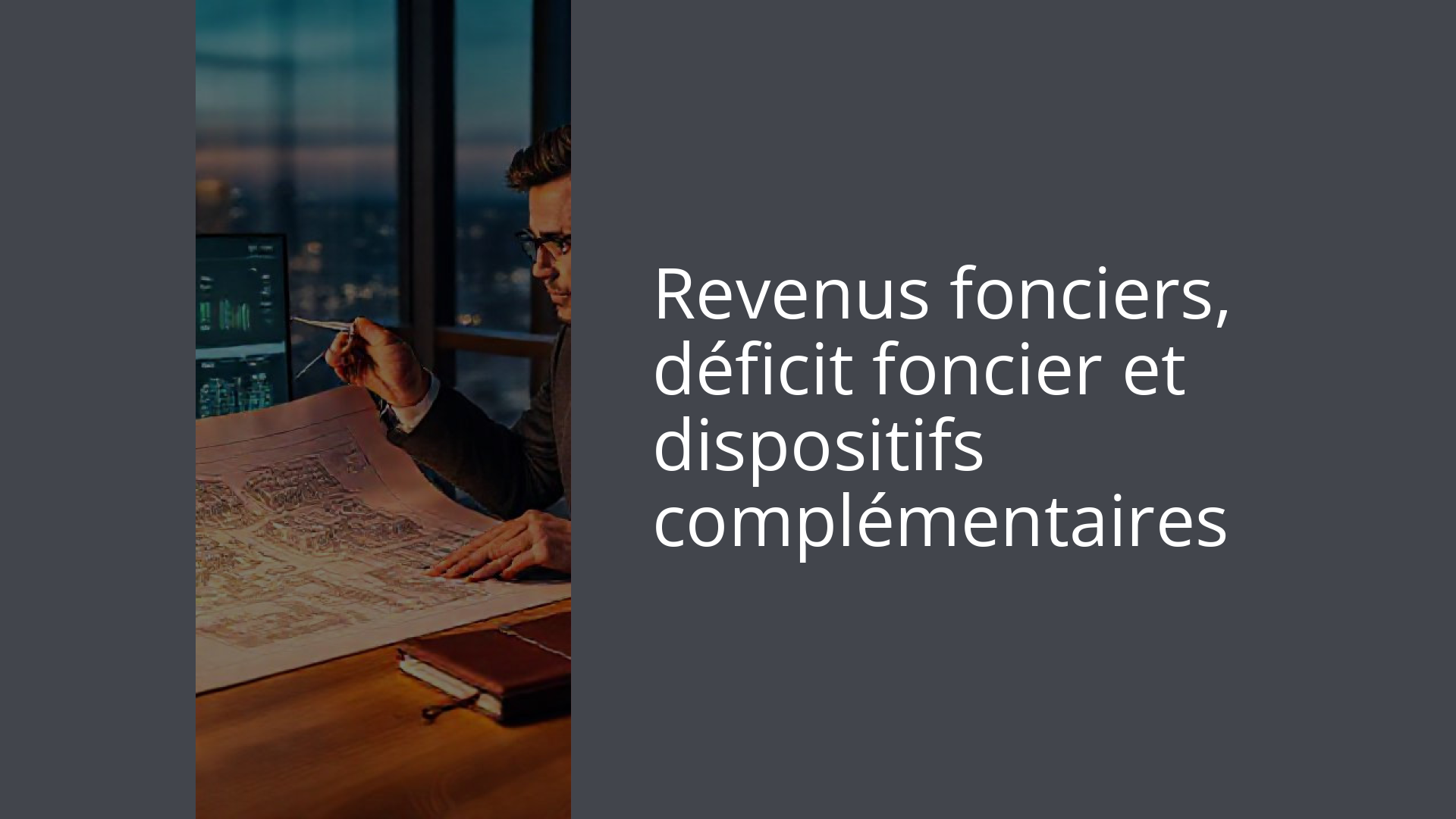 Revenus fonciers, déficit foncier et dispositifs complémentaires