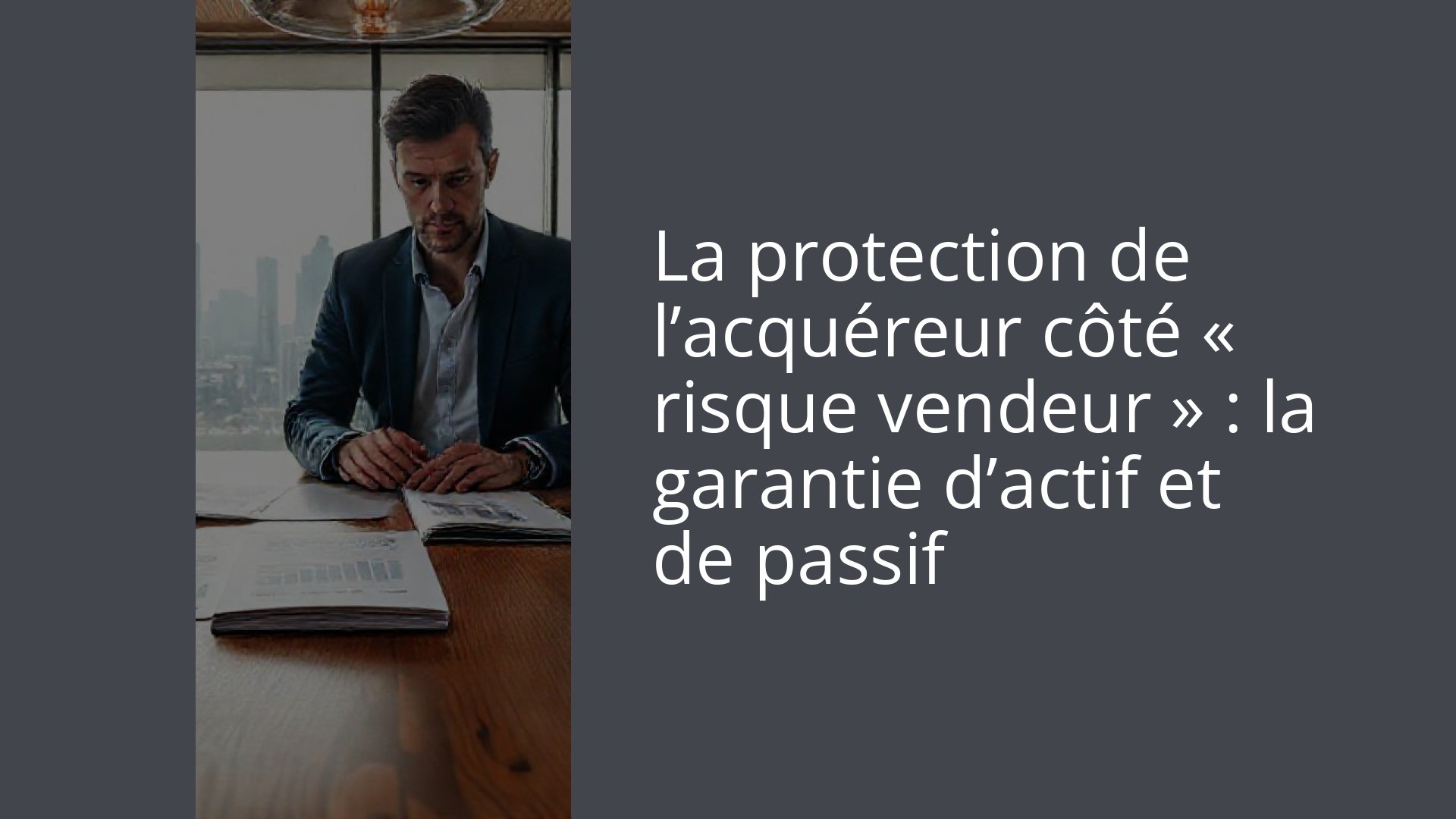 La protection de l’acquéreur côté « risque vendeur » : la garantie d’actif et de passif