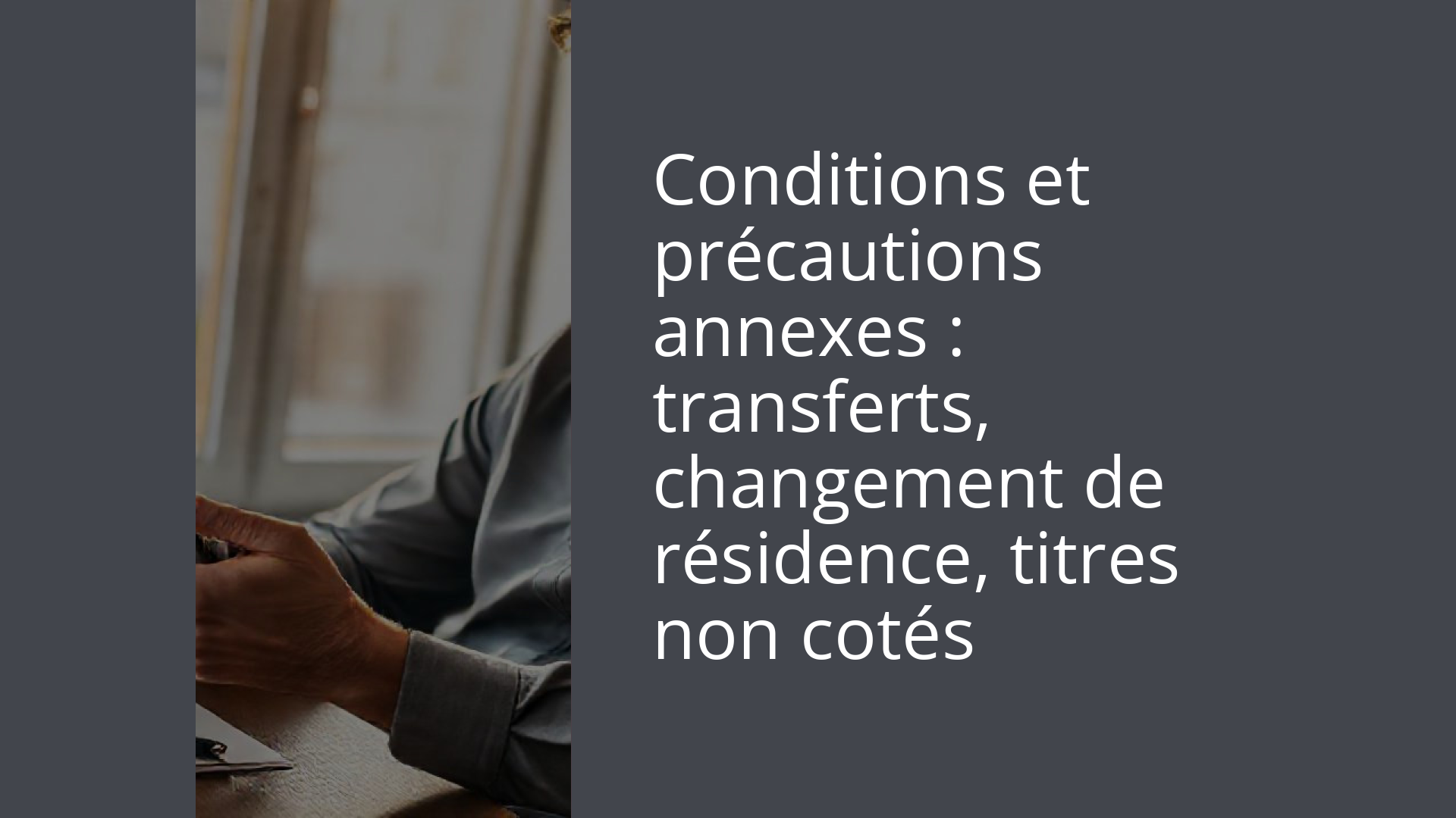 Conditions et précautions annexes : transferts, changement de résidence, titres non cotés