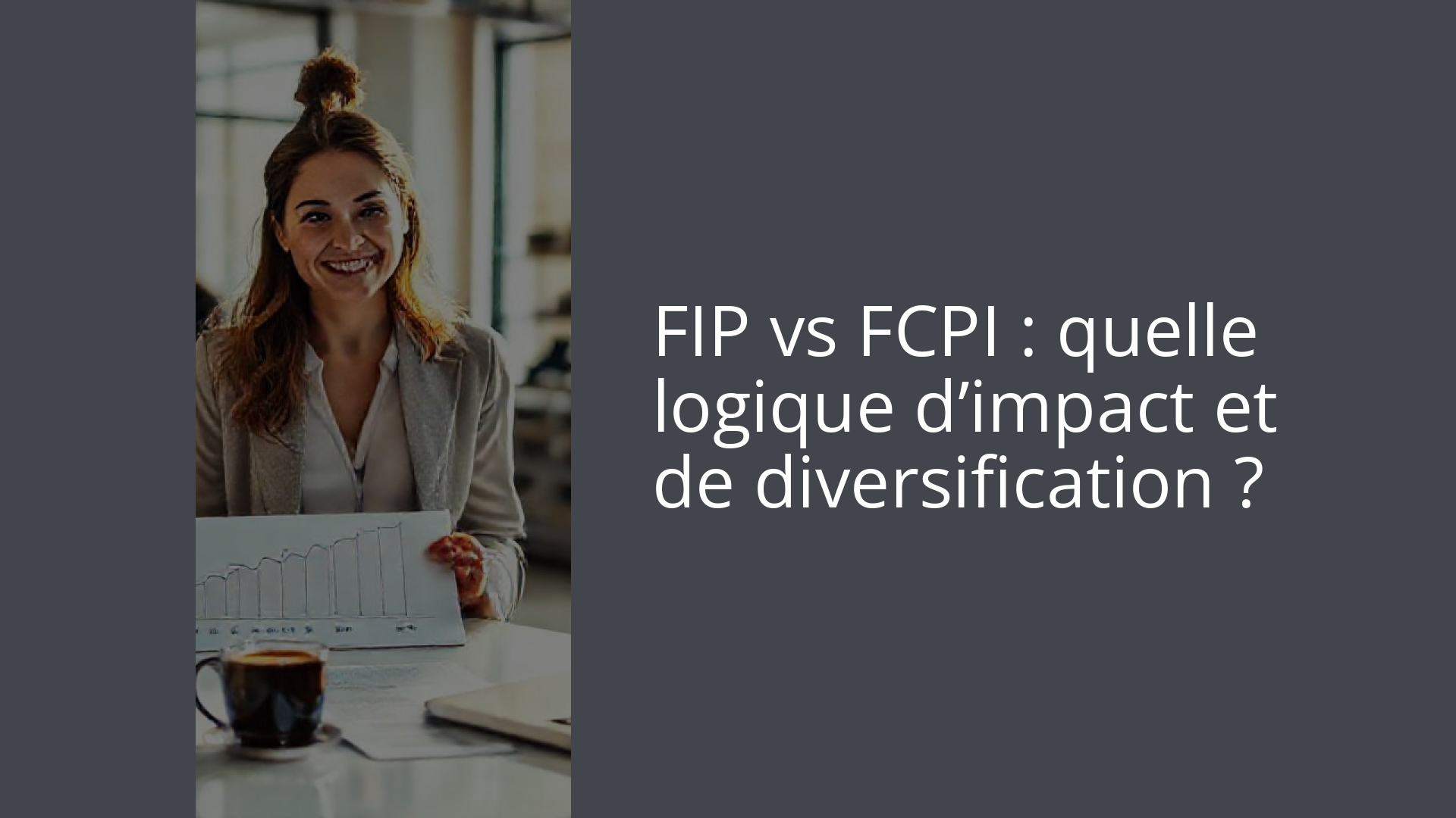FIP vs FCPI : quelle logique d’impact et de diversification ?