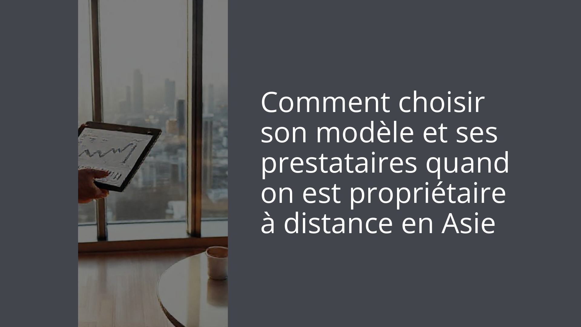 Comment choisir son modèle et ses prestataires quand on est propriétaire à distance en Asie