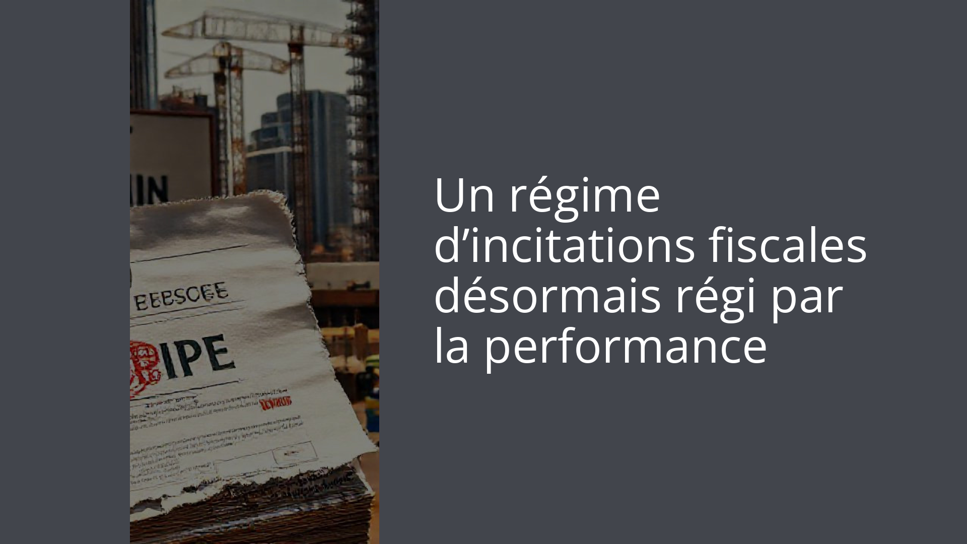 Un régime d’incitations fiscales désormais régi par la performance