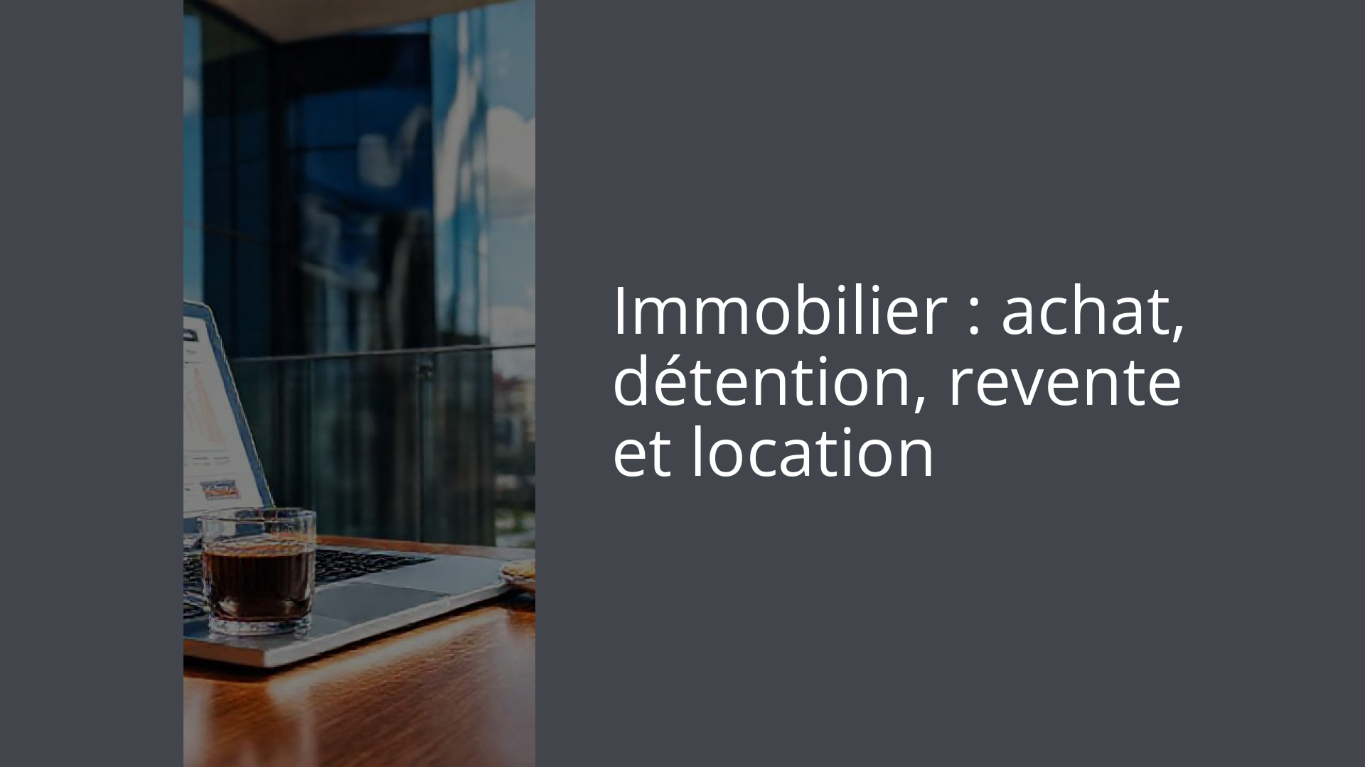 Immobilier : achat, détention, revente et location