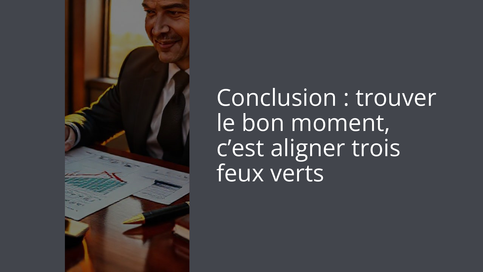 Conclusion : trouver le bon moment, c’est aligner trois feux verts